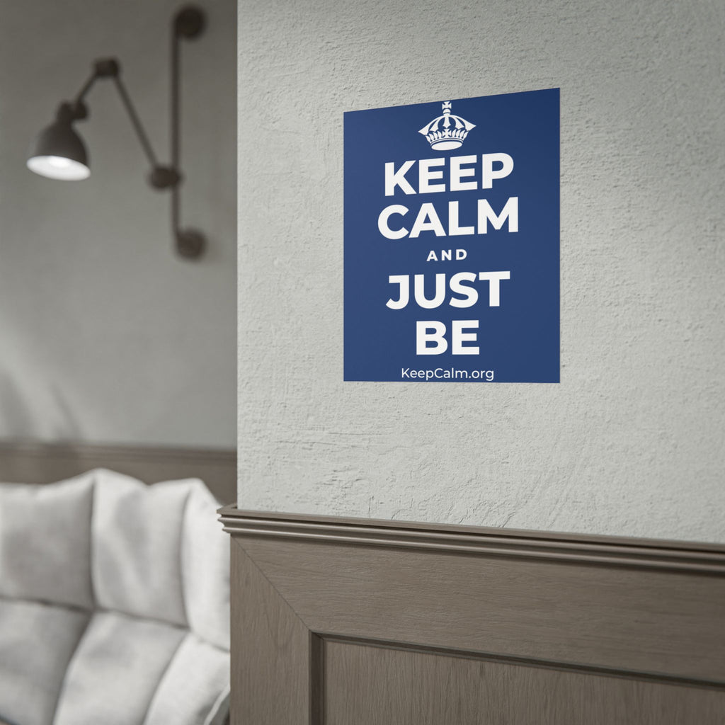 KEEP CALM AND JUST BE Poster