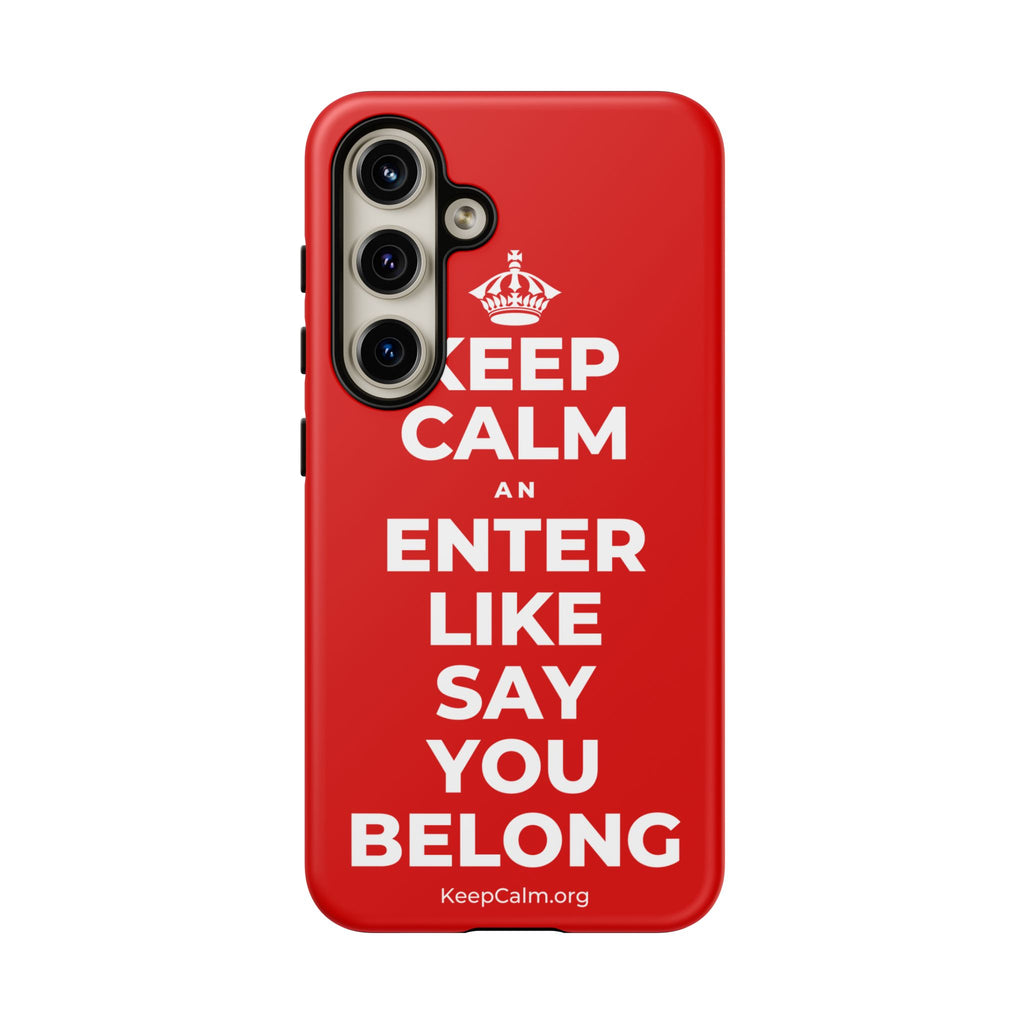 KEEP CALM AN ENTER LIKE SAY YOU BELONG Phone Case