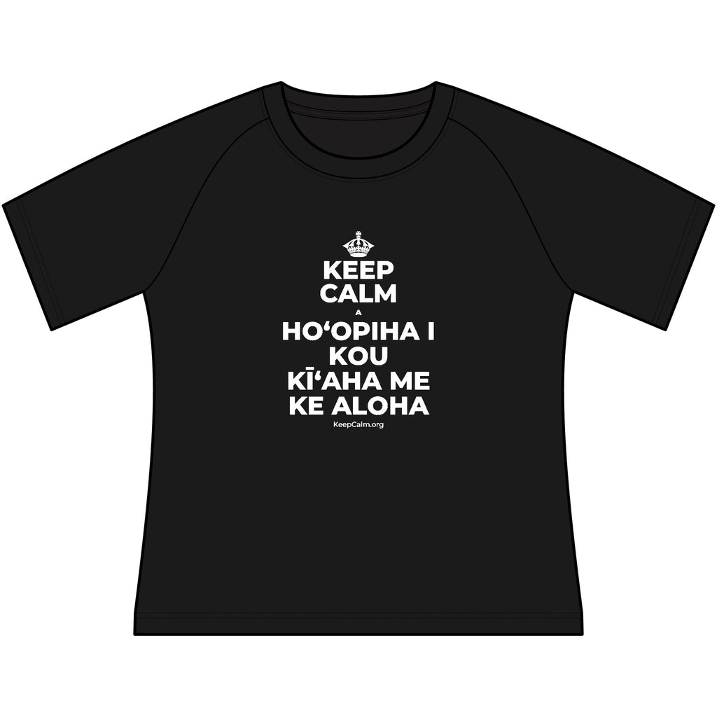 KEEP CALM A HOʻOPIHA I KOU KĪʻAHA ME KE ALOHA Women's Raglan Tee