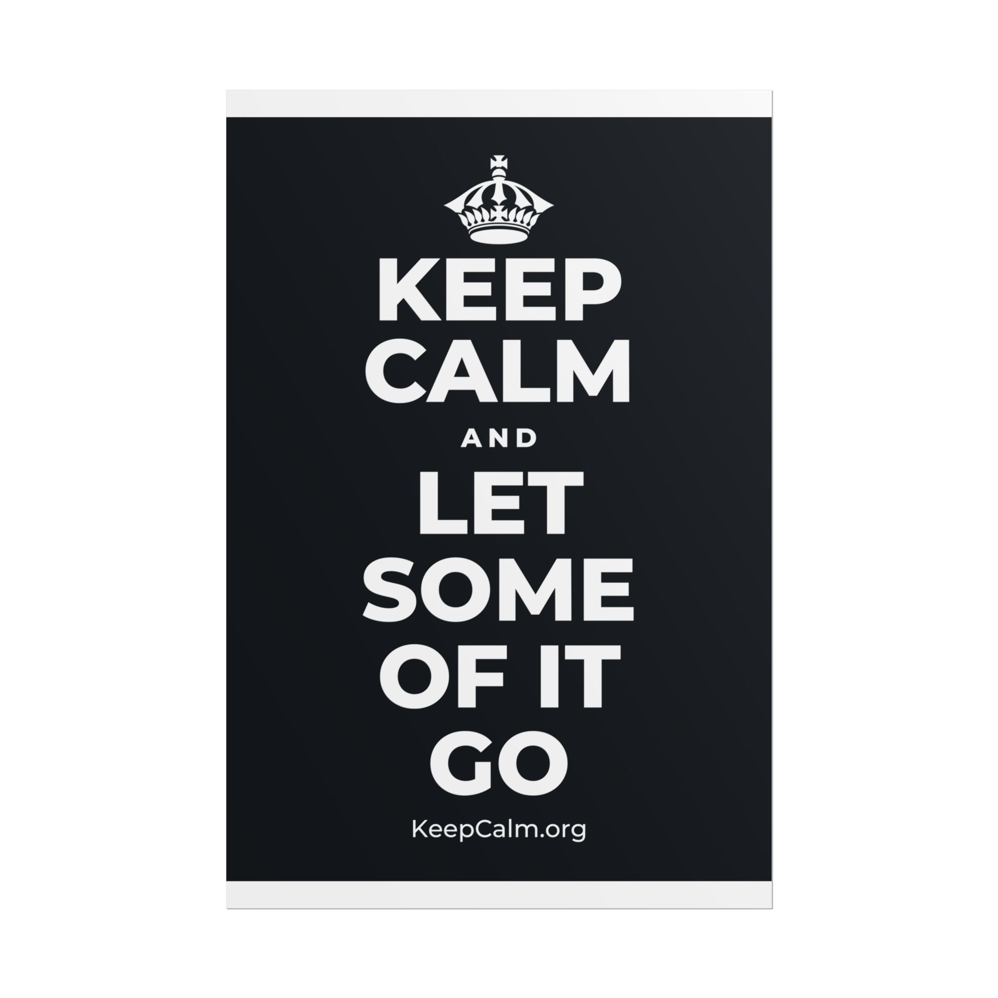 KEEP CALM AND LET SOME OF IT GO Poster (Dark)