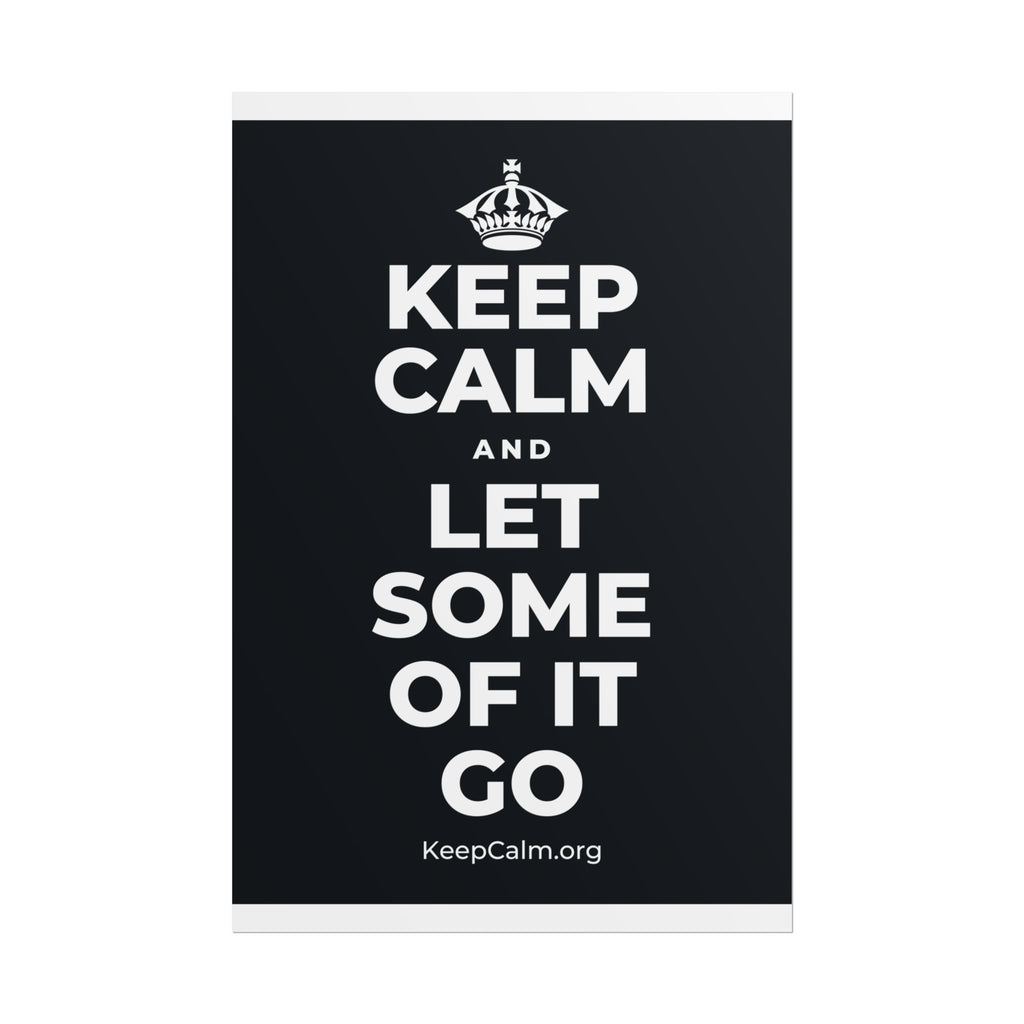 KEEP CALM AND LET SOME OF IT GO Poster (Dark)
