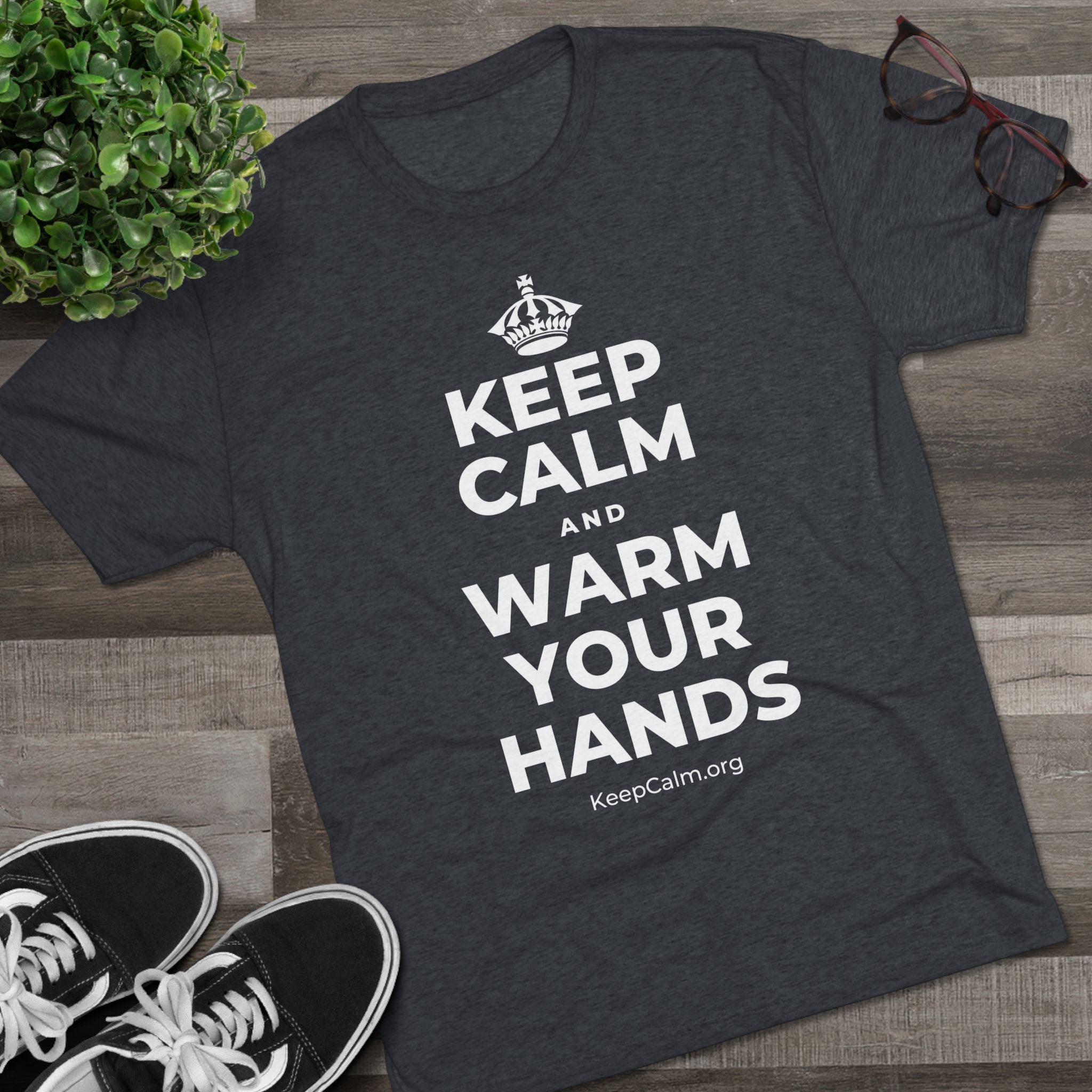 KEEP CALM AND WARM YOUR HANDS Tri-Blend Tee