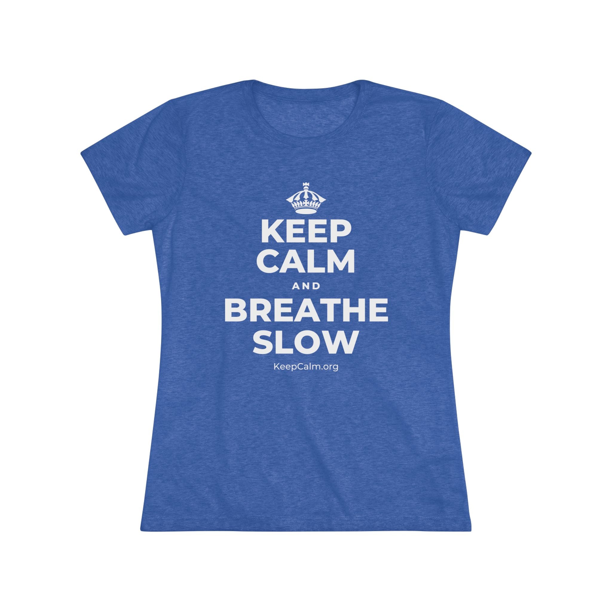 KEEP CALM AND BREATHE SLOW Women's Tri-Blend Tee