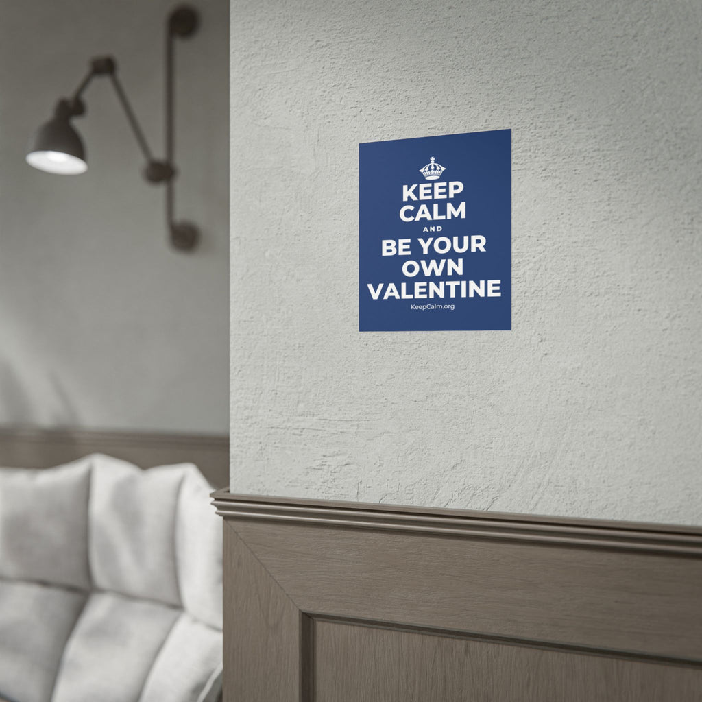 KEEP CALM AND BE YOUR OWN VALENTINE Poster