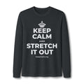 KEEP CALM AND STRETCH IT OUT Long Sleeve Tee