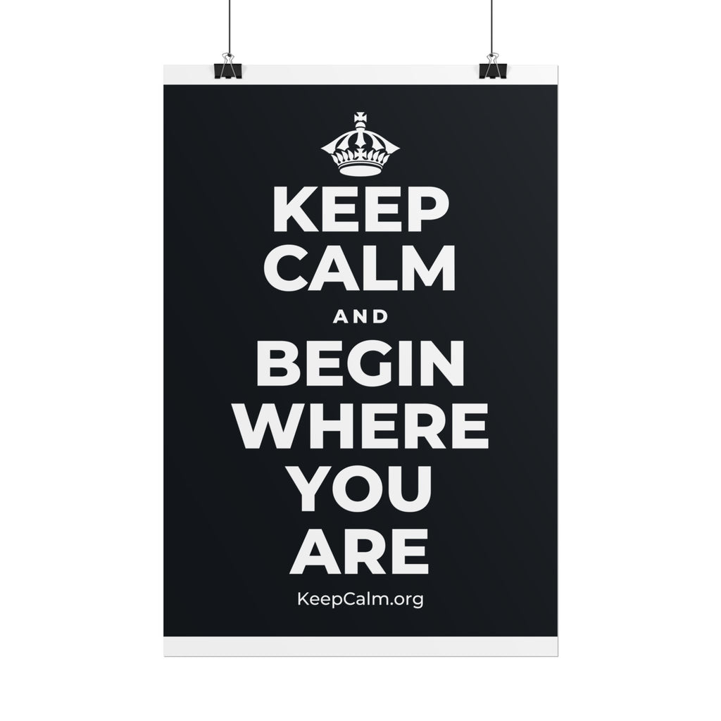 KEEP CALM AND BEGIN WHERE YOU ARE Poster (Dark)