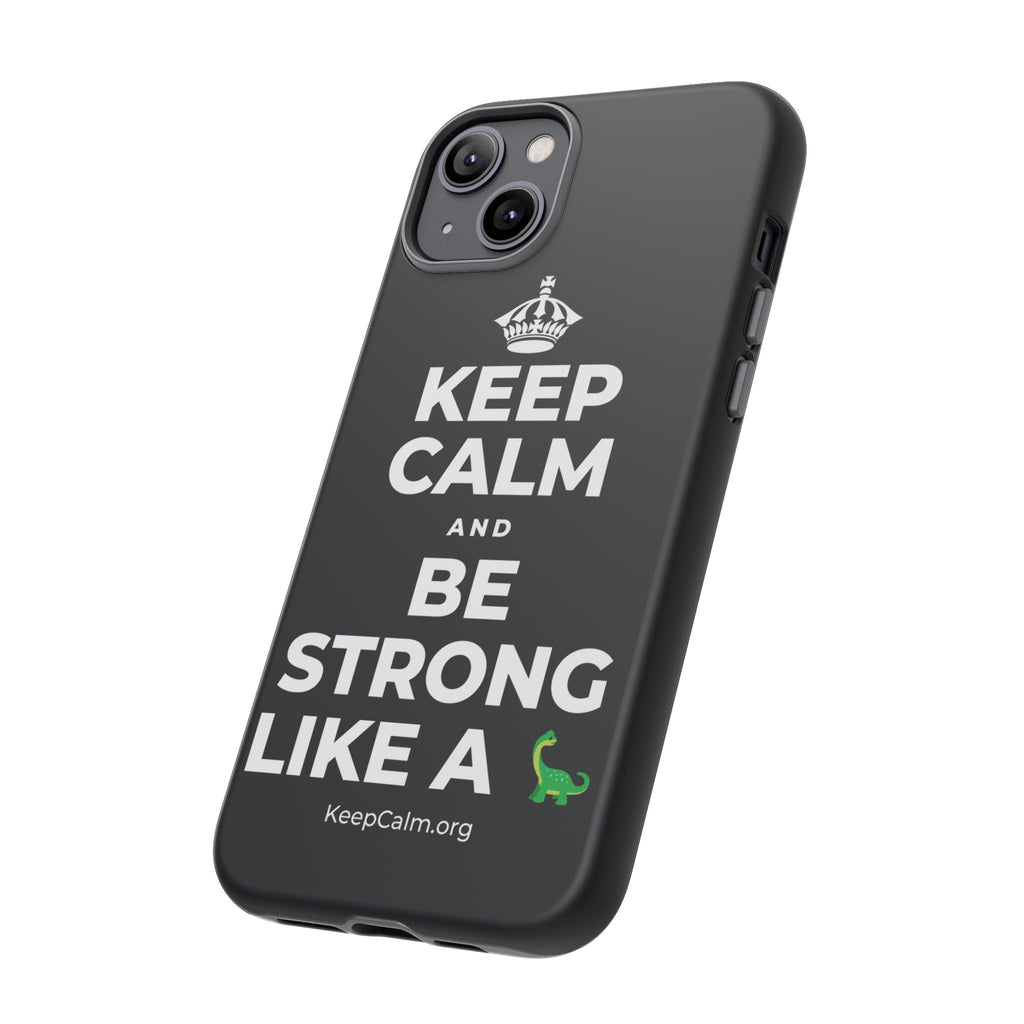 KEEP CALM AND BE STRONG LIKE A 🦕 Phone Case (Dark)