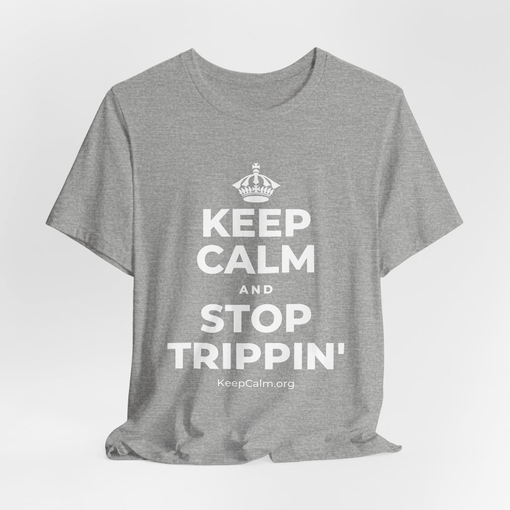 KEEP CALM AND STOP TRIPPIN' T-Shirt (White–Asphalt)