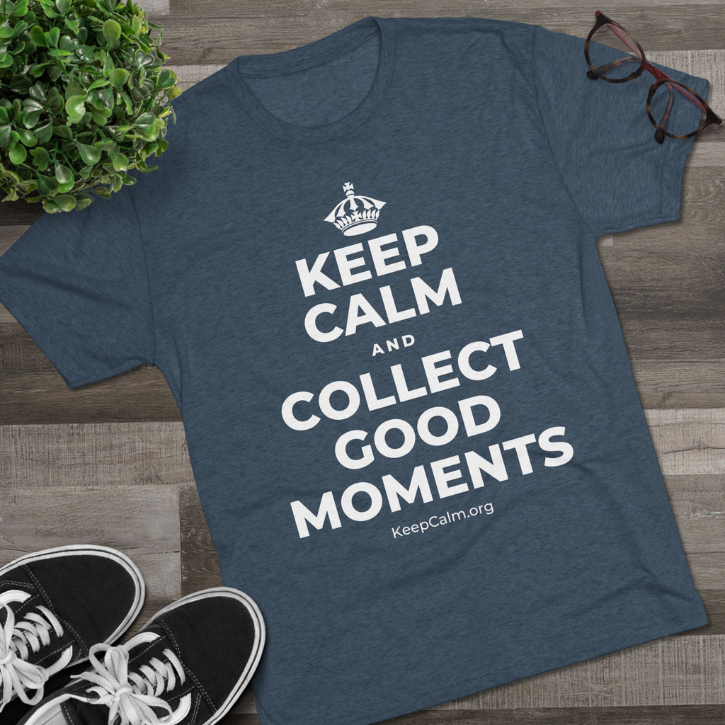 KEEP CALM AND COLLECT GOOD MOMENTS Tri-Blend Tee