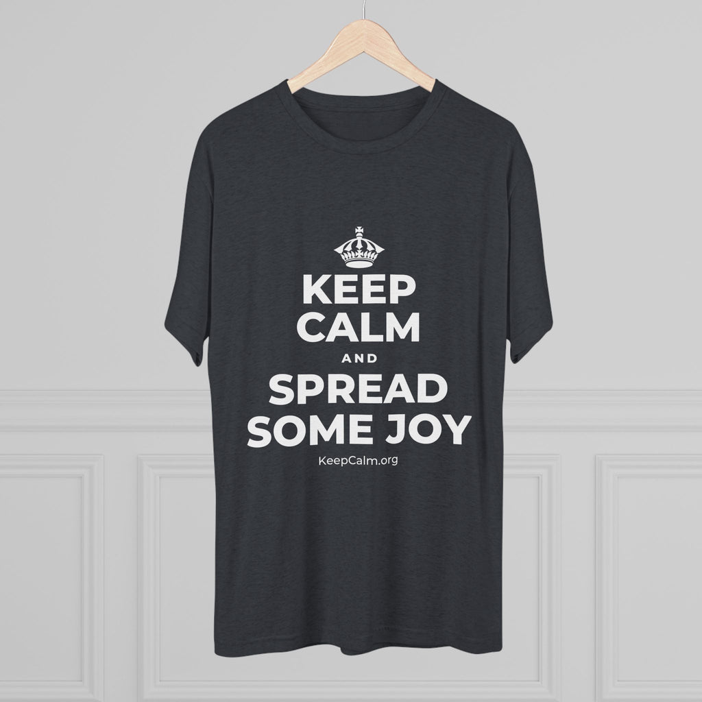 KEEP CALM AND SPREAD SOME JOY Tri-Blend Tee