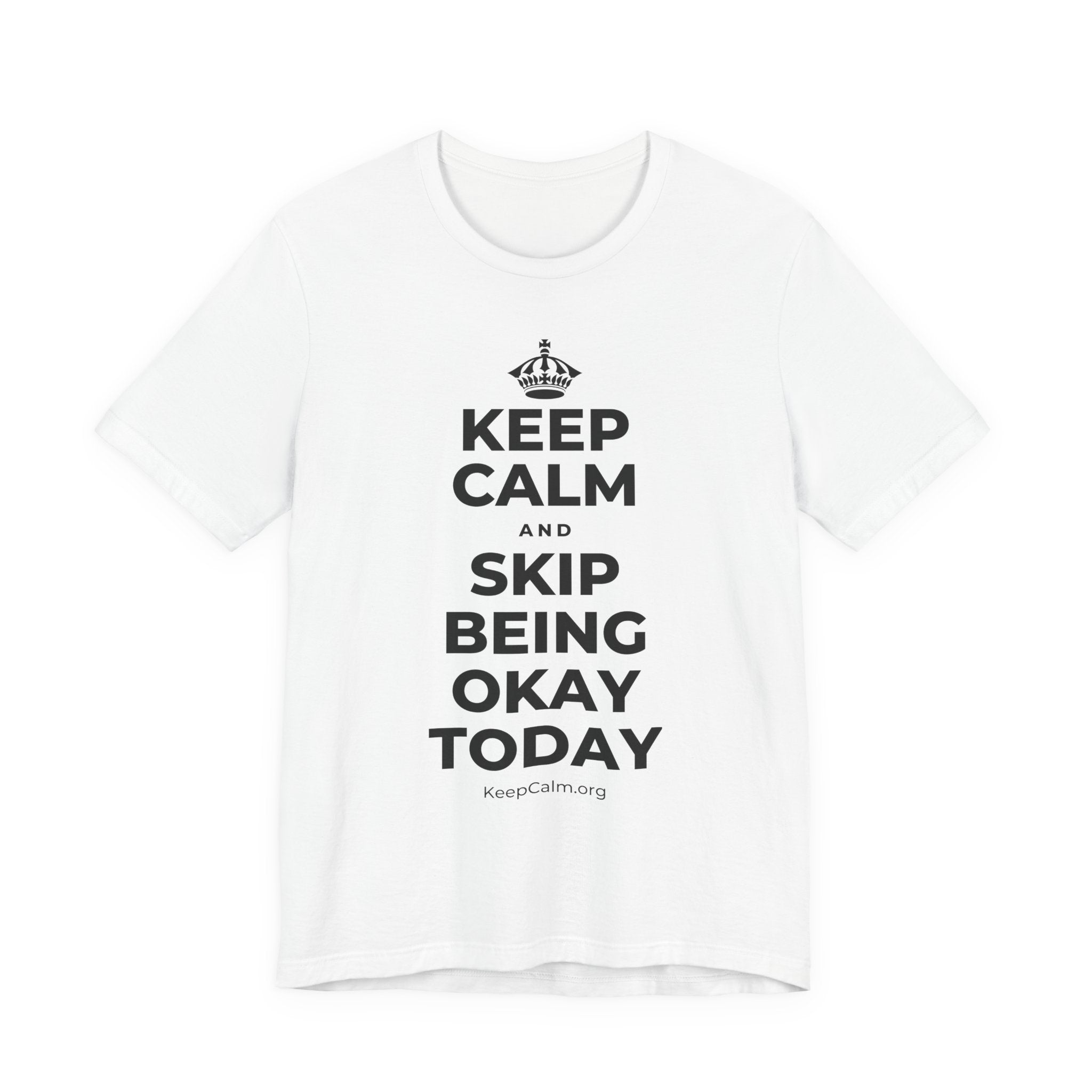 KEEP CALM AND SKIP BEING OKAY TODAY T-Shirt (White–Asphalt)