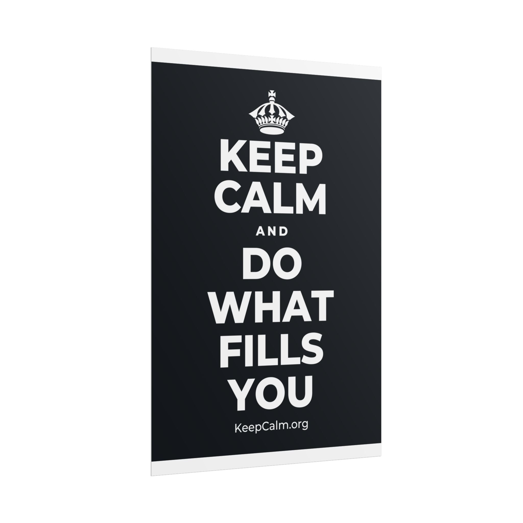 KEEP CALM AND DO WHAT FILLS YOU Poster (Dark)