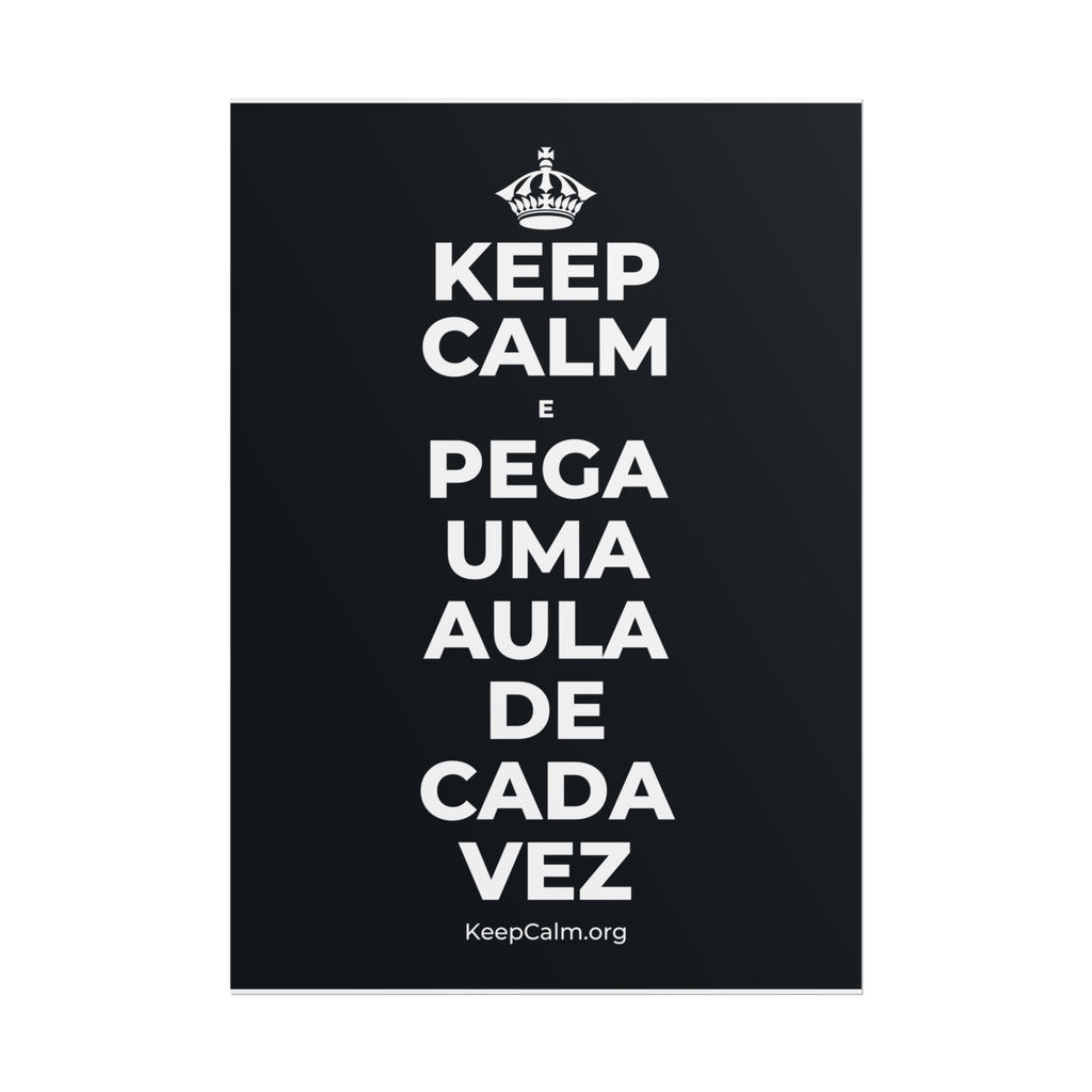 KEEP CALM E PEGA UMA AULA DE CADA VEZ Poster (Dark)
