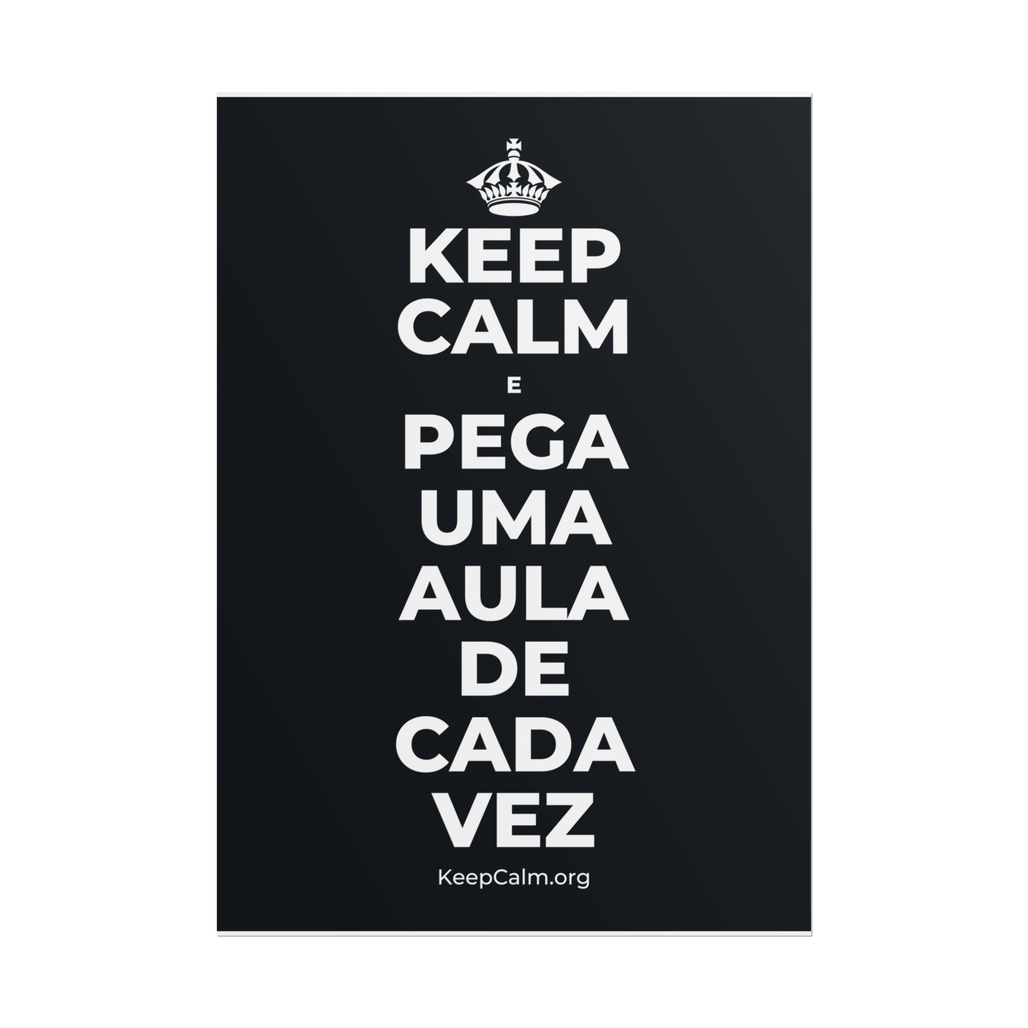 KEEP CALM E PEGA UMA AULA DE CADA VEZ Poster (Dark)