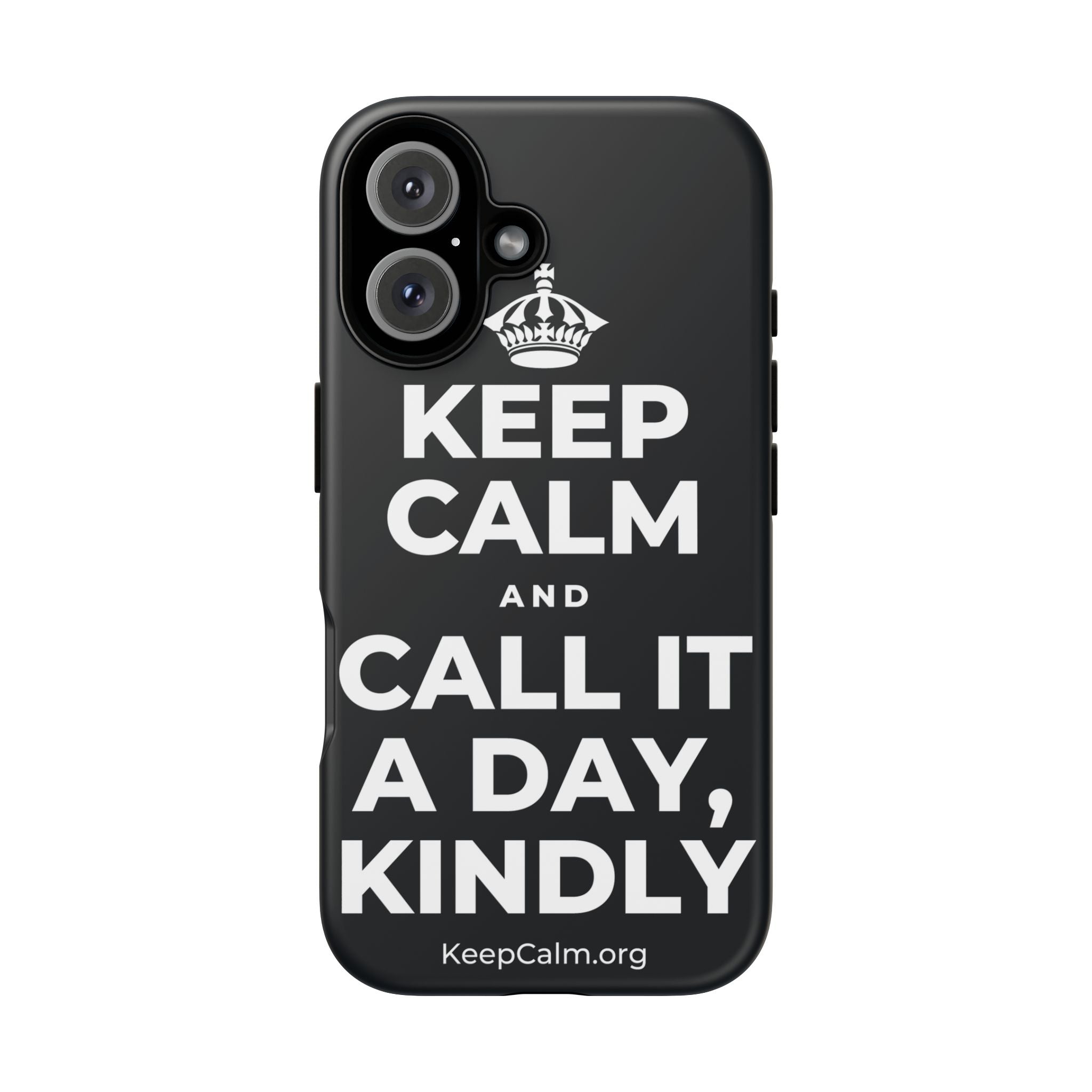 KEEP CALM AND CALL IT A DAY, KINDLY Phone Case (Dark)