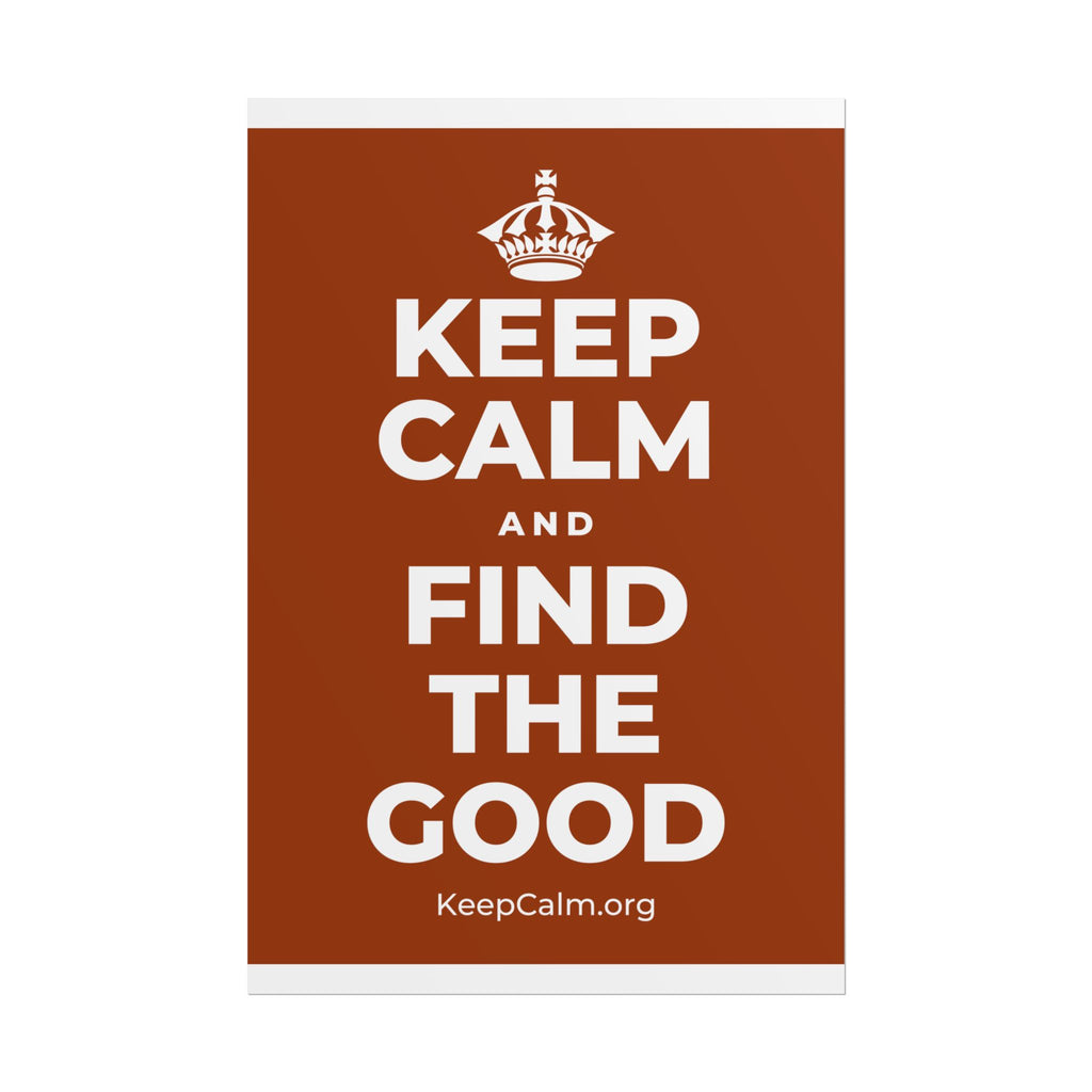 KEEP CALM AND FIND THE GOOD Poster