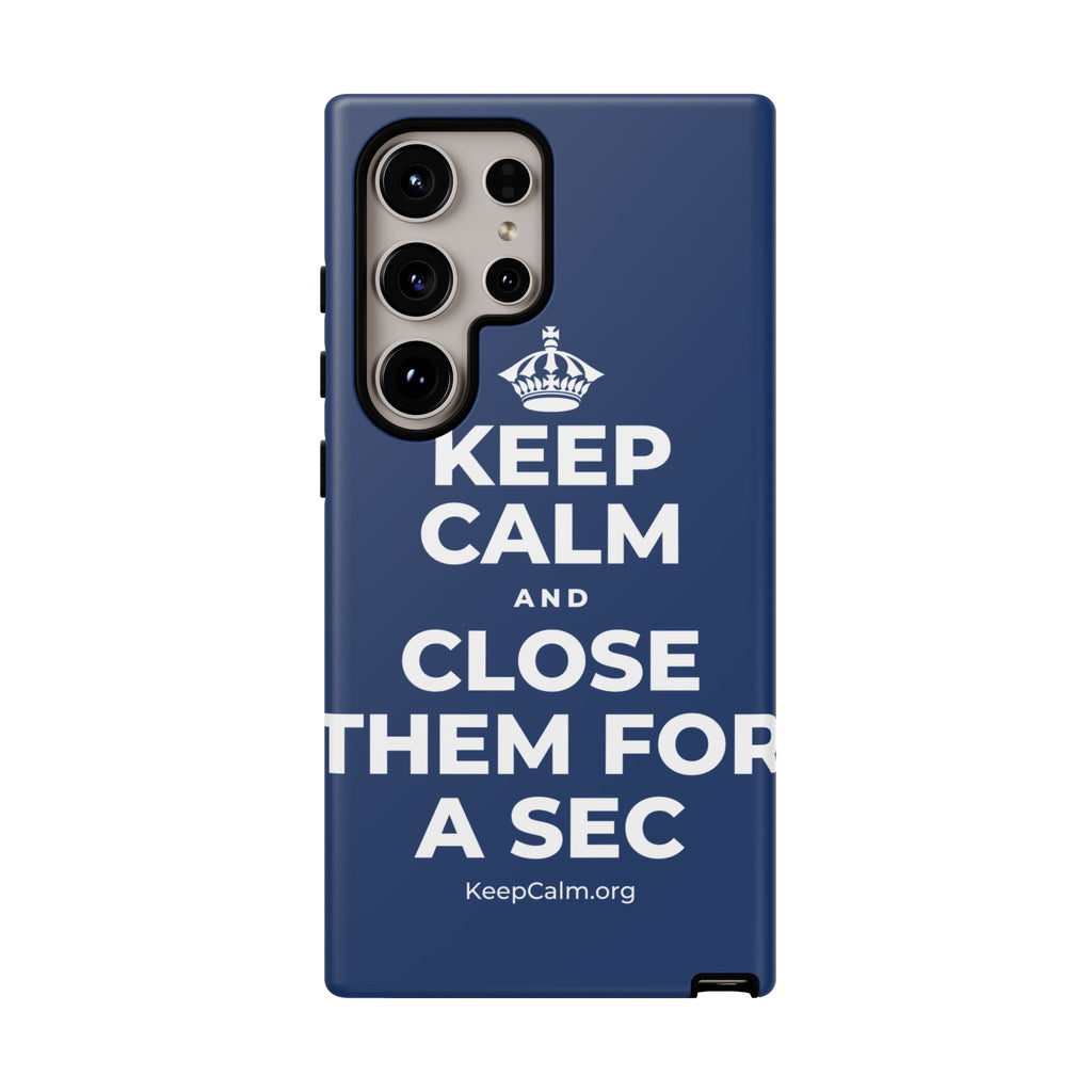 KEEP CALM AND CLOSE THEM FOR A SEC Phone Case