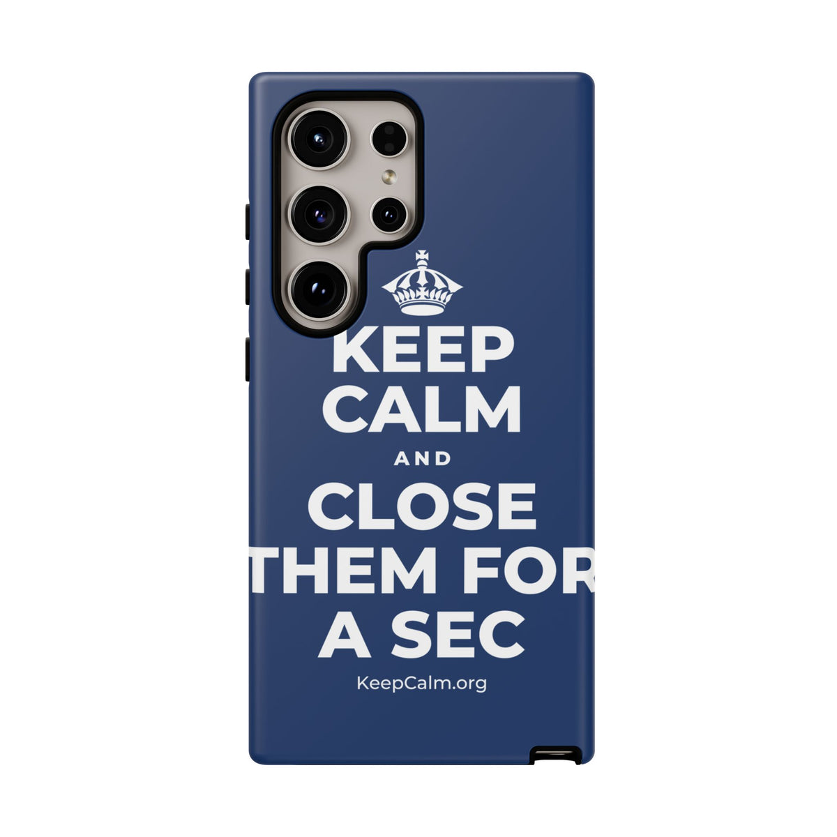 KEEP CALM AND CLOSE THEM FOR A SEC Phone Case