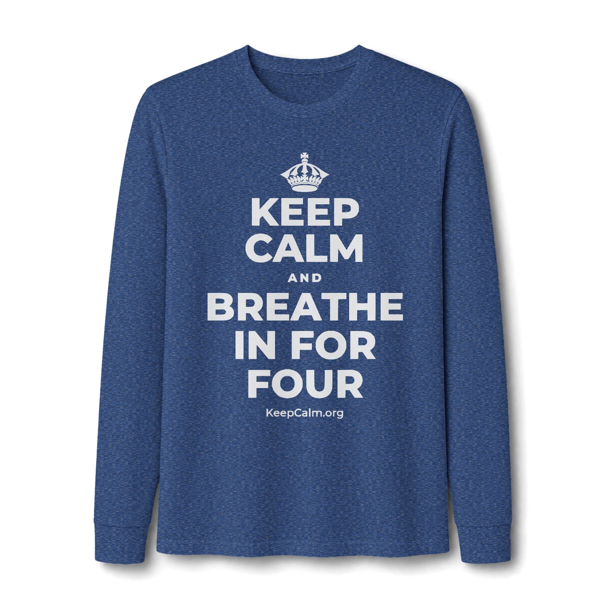 KEEP CALM AND BREATHE IN FOR FOUR Long Sleeve Tee