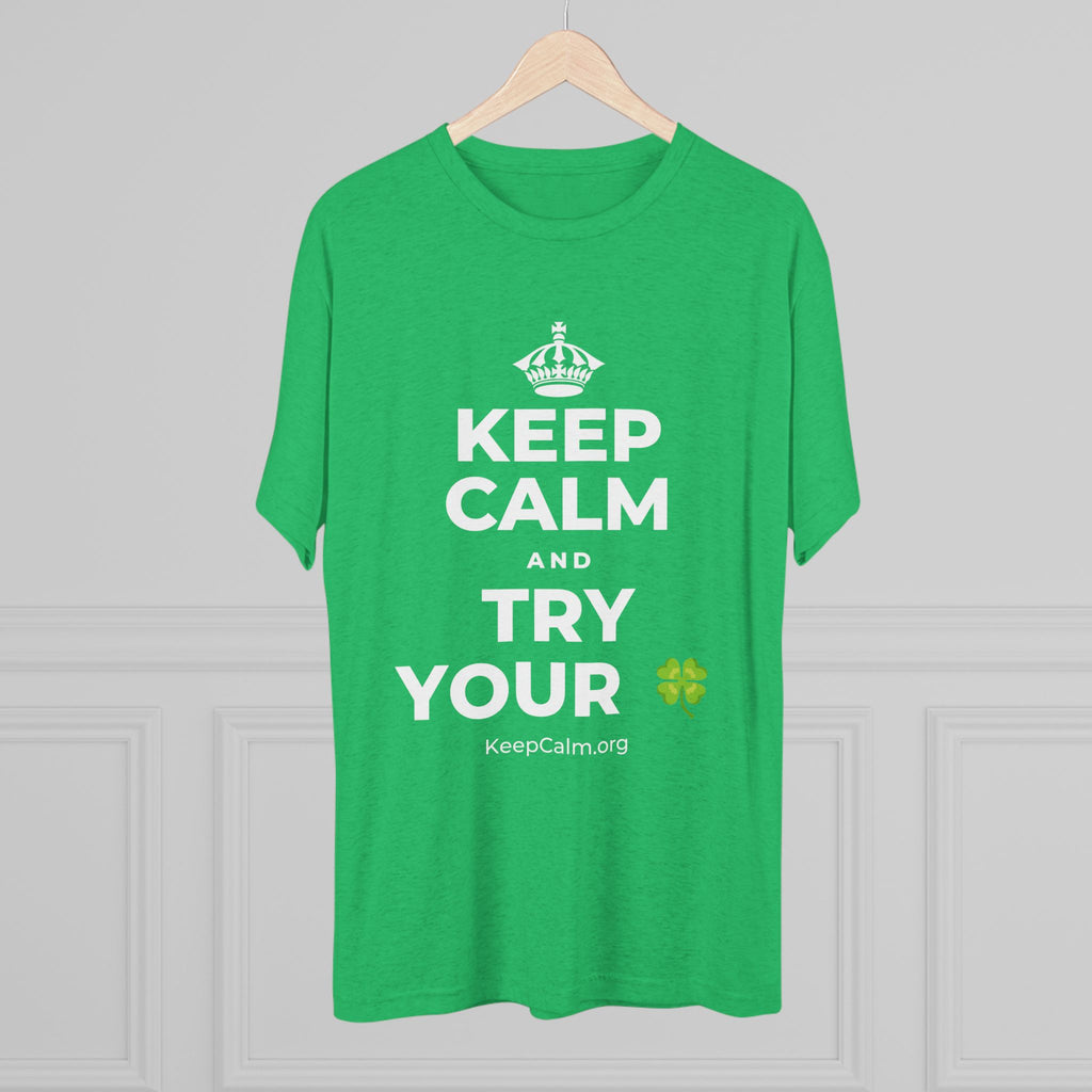 KEEP CALM AND TRY YOUR 🍀 Tri-Blend Tee