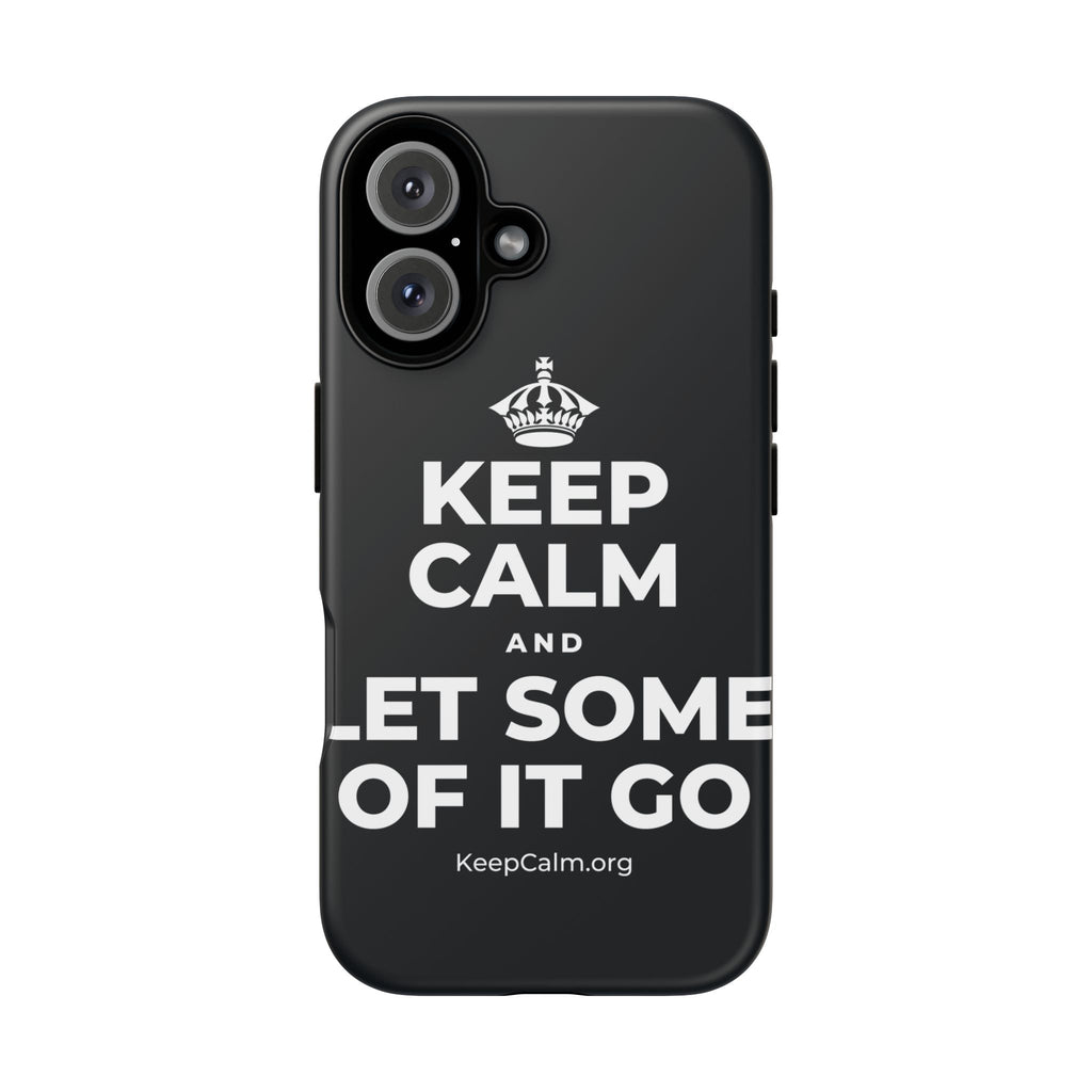 KEEP CALM AND LET SOME OF IT GO Phone Case (Dark)