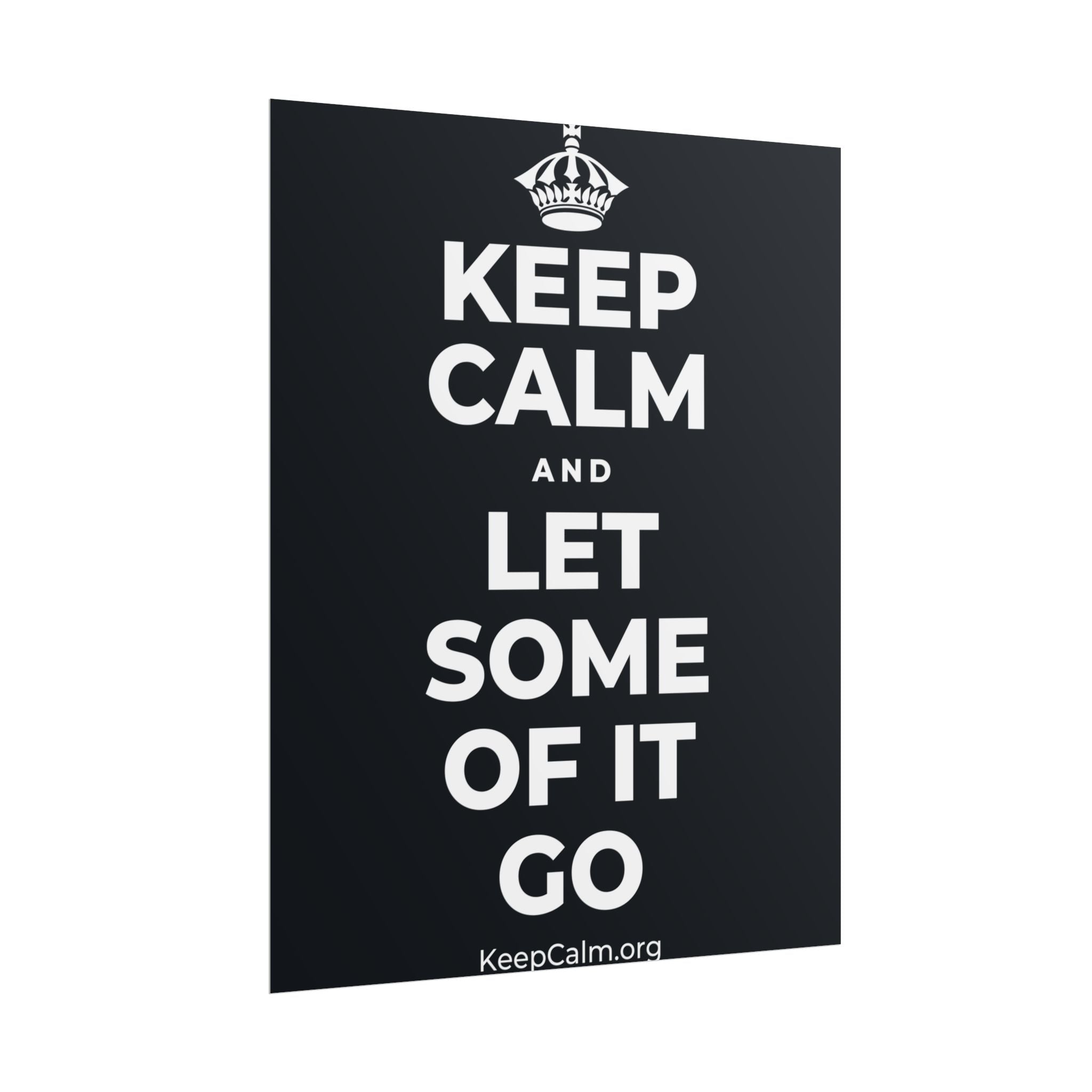 KEEP CALM AND LET SOME OF IT GO Poster (Dark)