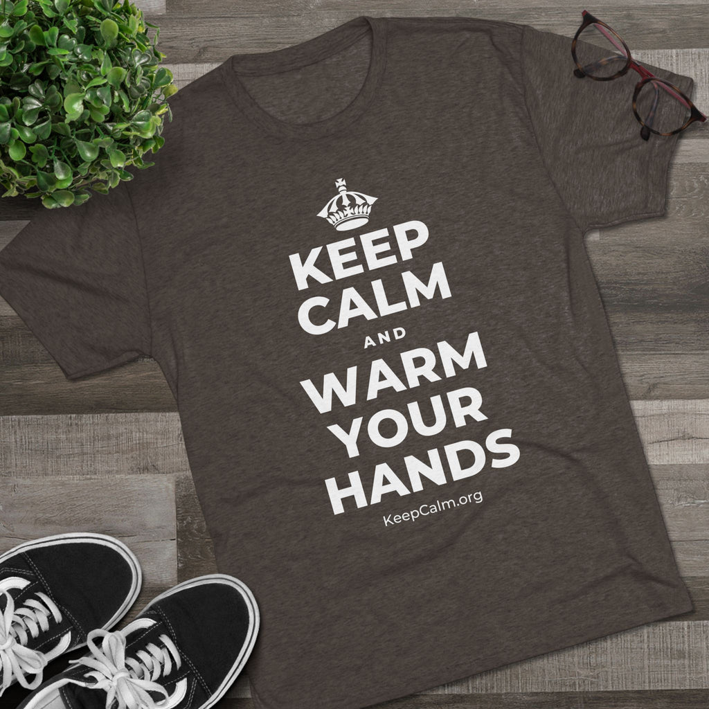 KEEP CALM AND WARM YOUR HANDS Tri-Blend Tee