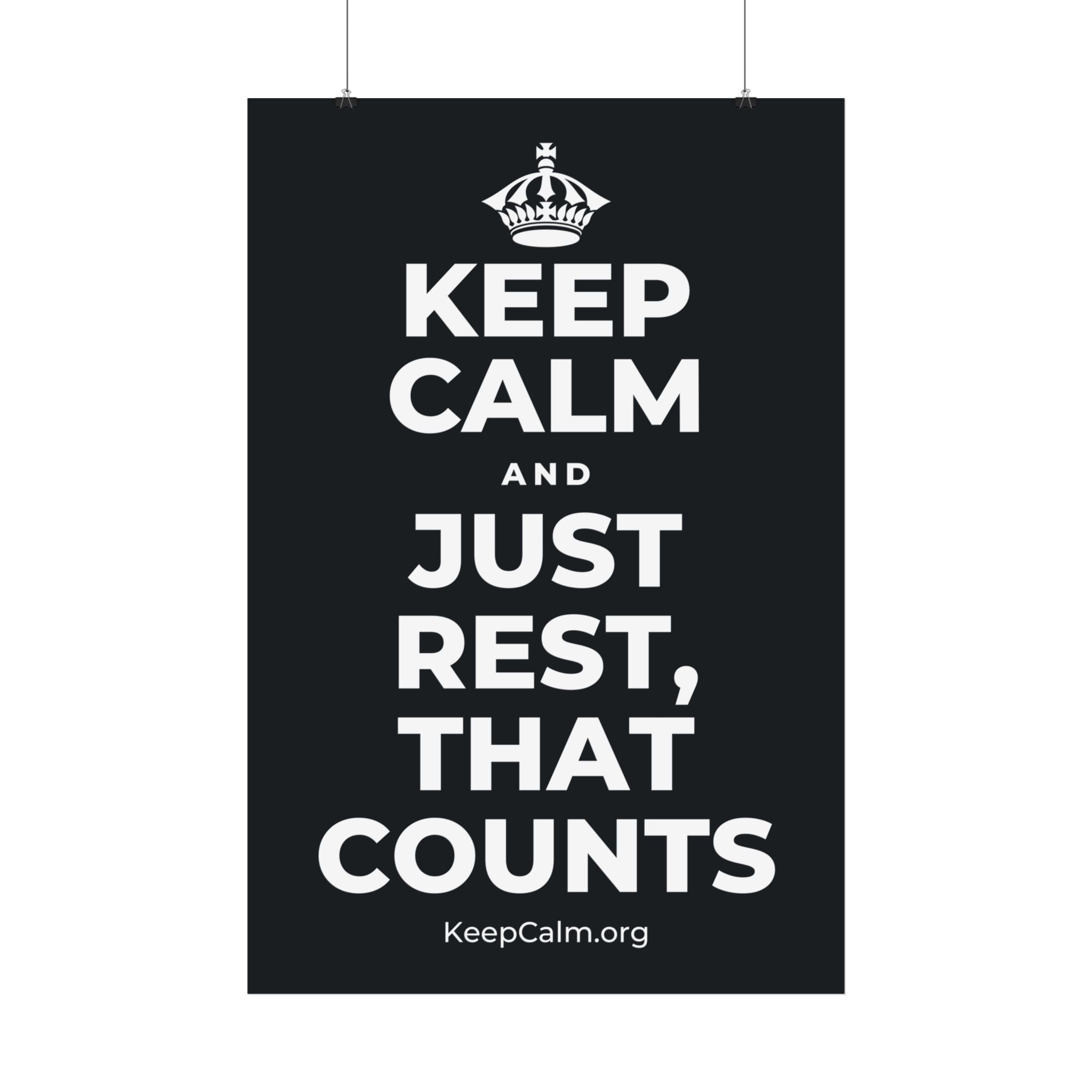 KEEP CALM AND JUST REST, THAT COUNTS Satin Poster (Dark)