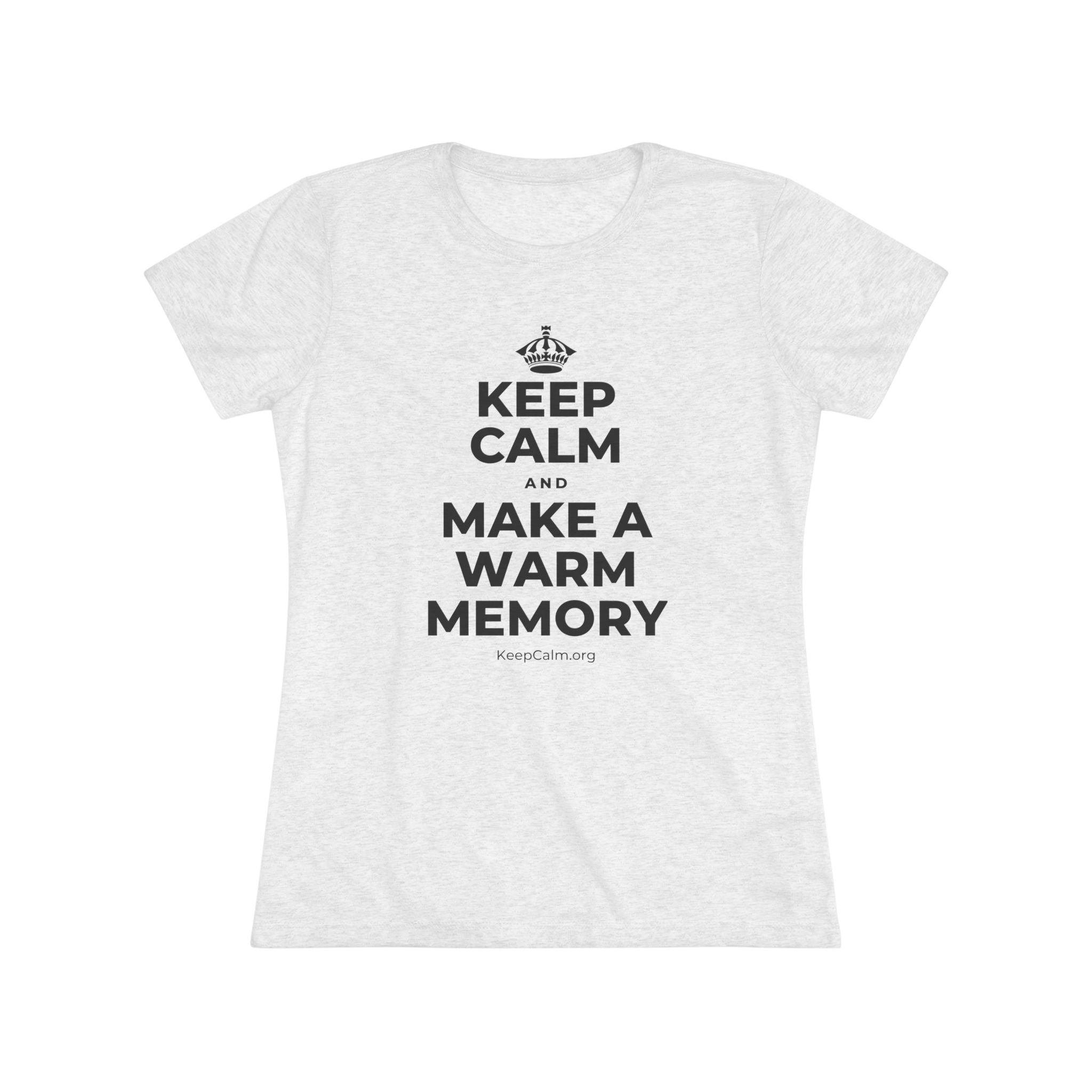 KEEP CALM AND MAKE A WARM MEMORY Women's Tri-Blend Tee