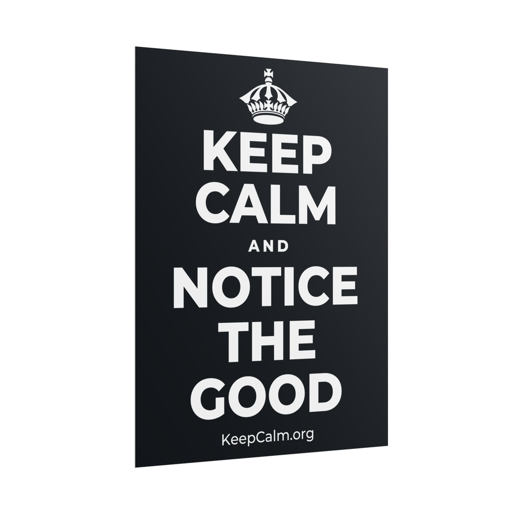 KEEP CALM AND NOTICE THE GOOD Poster (Dark)