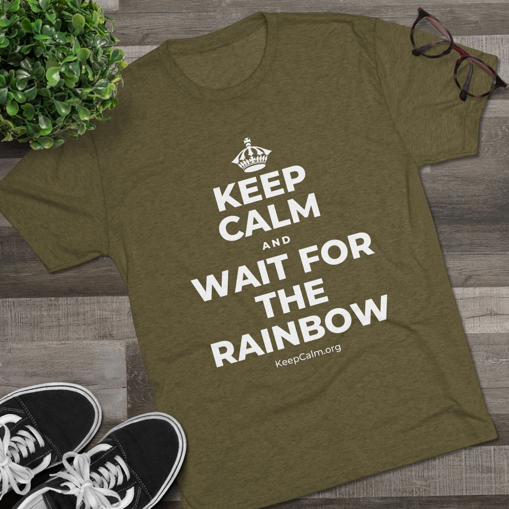 KEEP CALM AND WAIT FOR THE RAINBOW Tri-Blend Tee