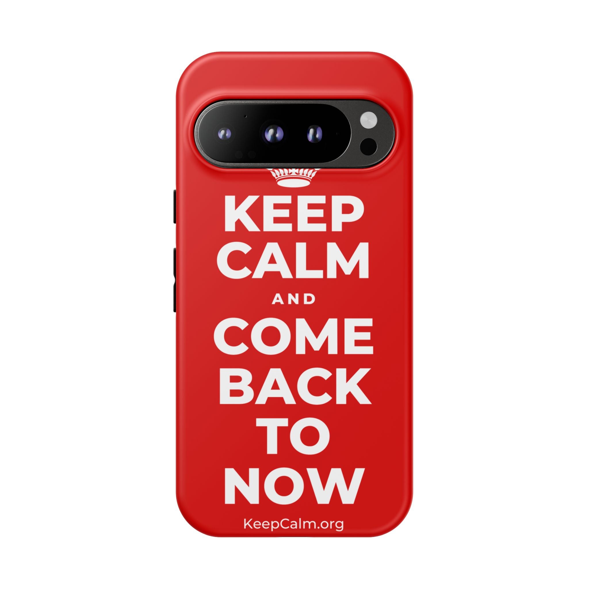 KEEP CALM AND COME BACK TO NOW Phone Case