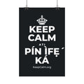 KEEP CALM ATI PÍN ÌFẸ́ KÁ Satin Poster (Dark)