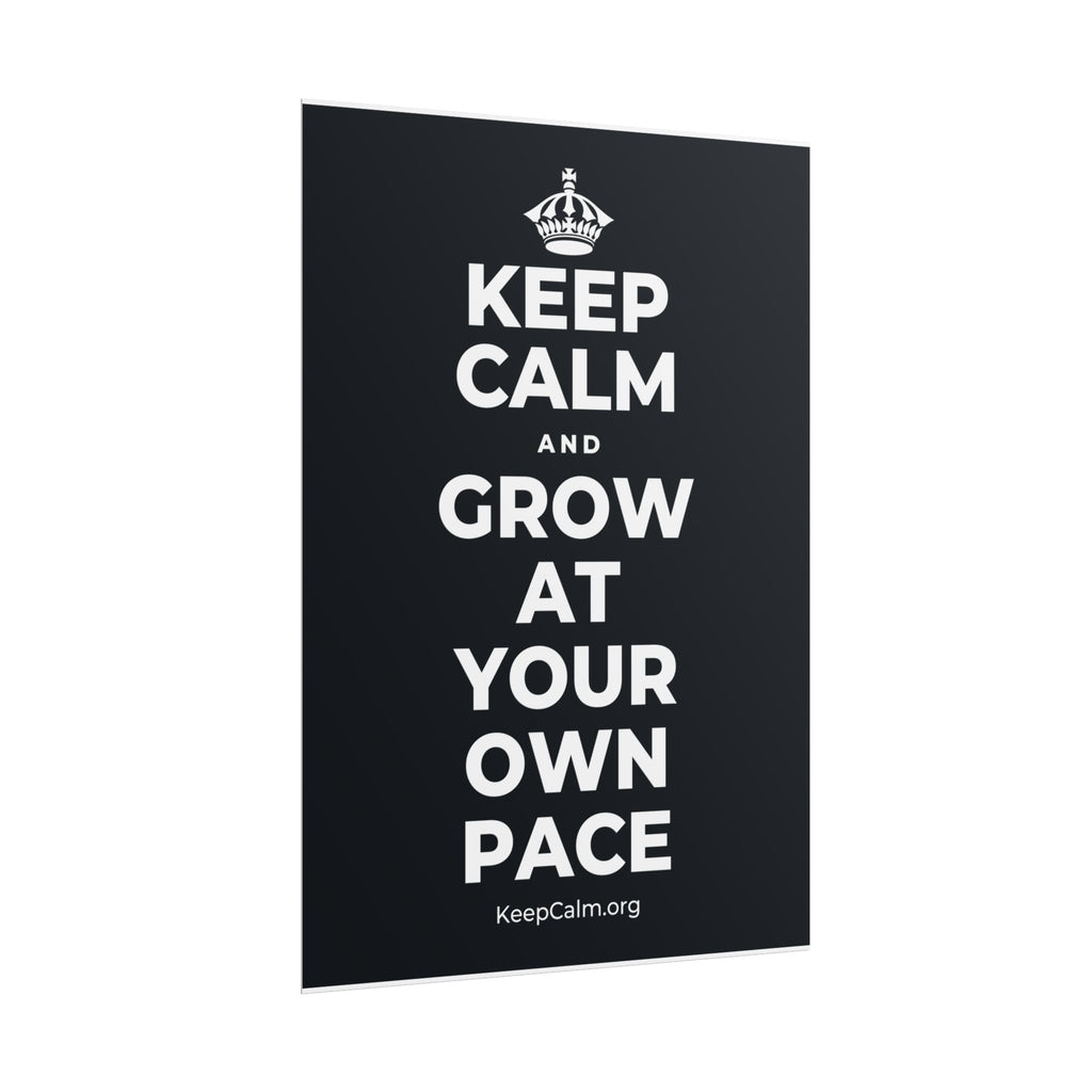 KEEP CALM AND GROW AT YOUR OWN PACE Poster (Dark)