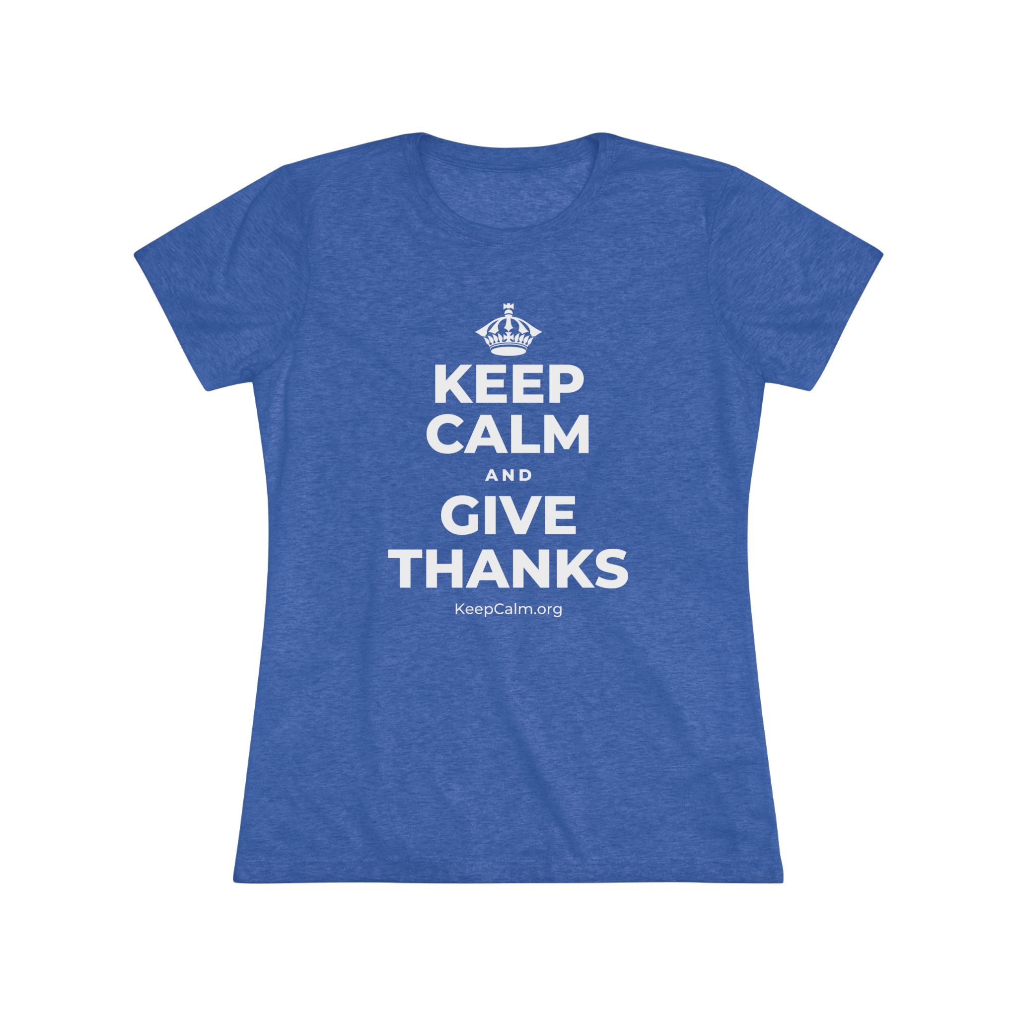 KEEP CALM AND GIVE THANKS Women's Tri-Blend Tee