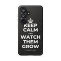 KEEP CALM AND WATCH THEM GROW Phone Case