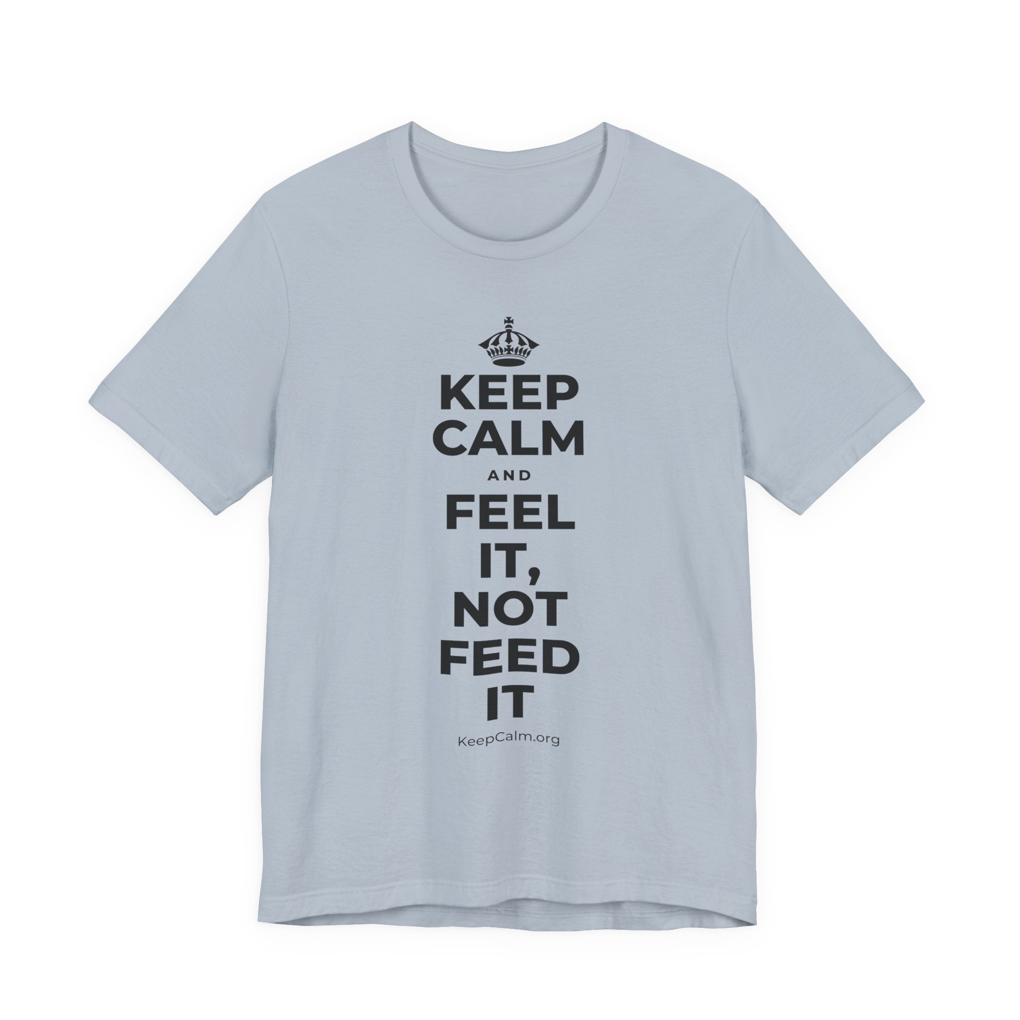 KEEP CALM AND FEEL IT, NOT FEED IT T-Shirt (White–Asphalt)