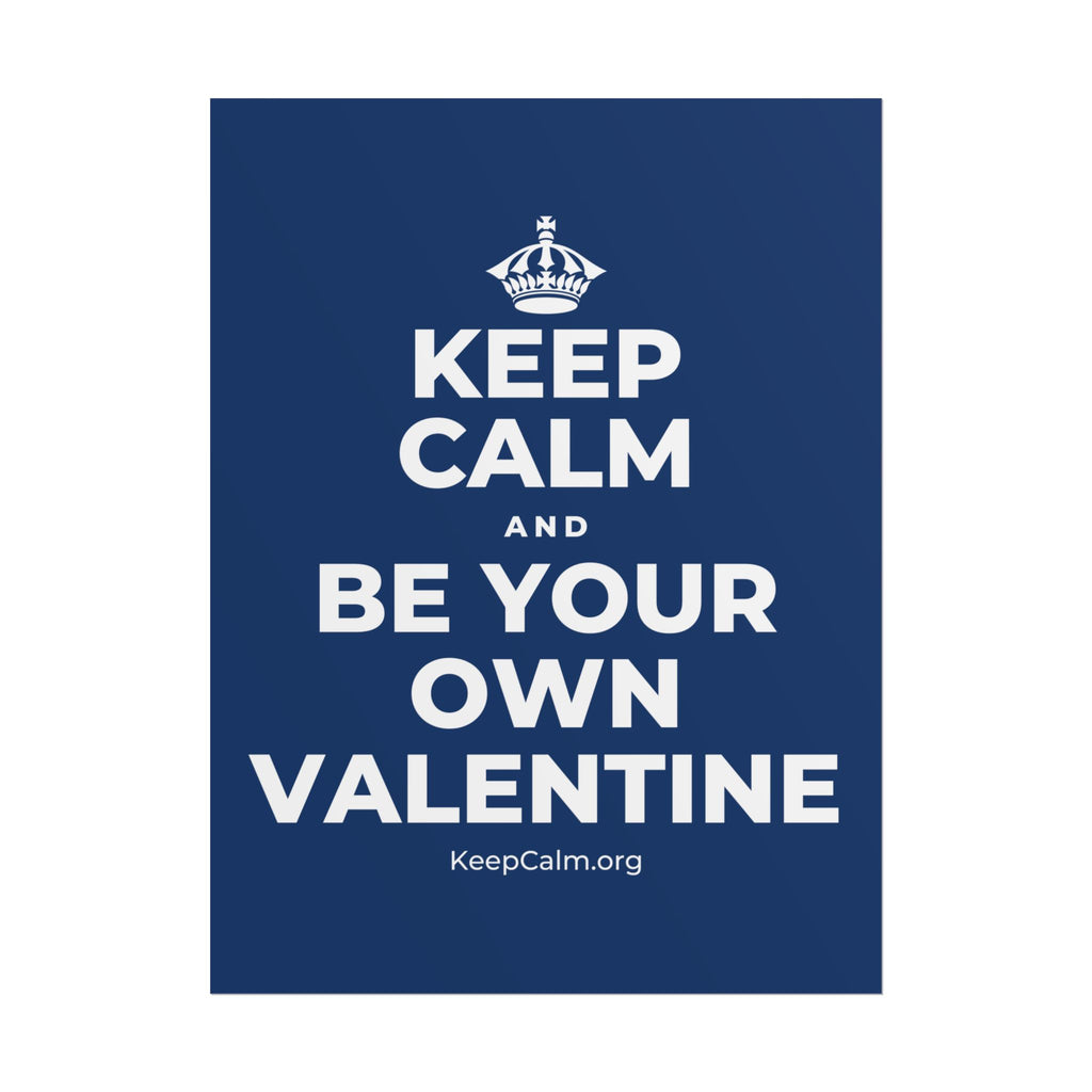 KEEP CALM AND BE YOUR OWN VALENTINE Poster