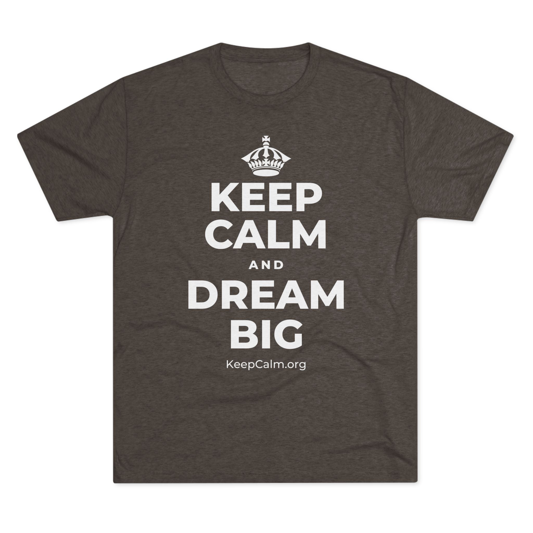 KEEP CALM AND DREAM BIG Tri-Blend Tee