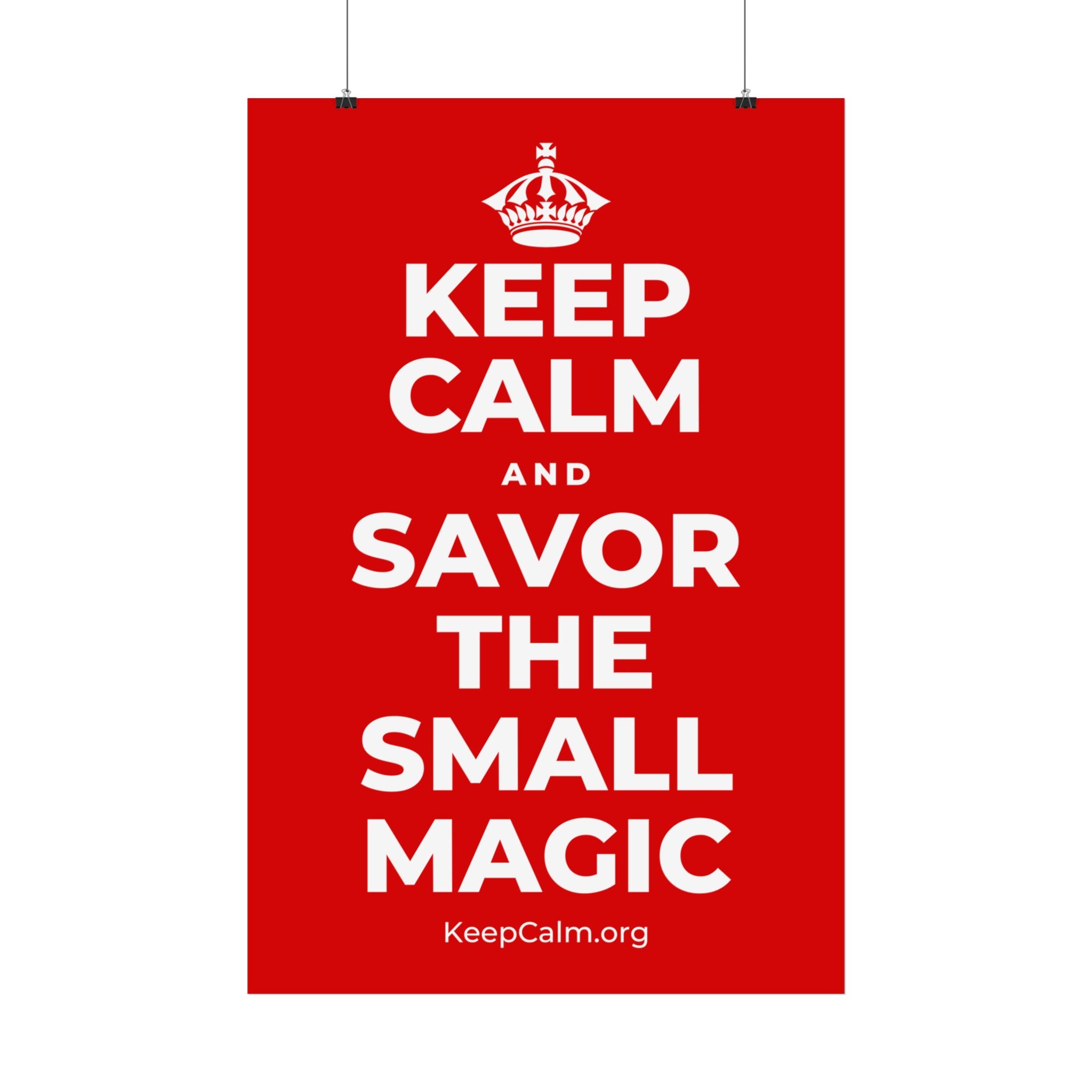 KEEP CALM AND SAVOR THE SMALL MAGIC Satin Poster