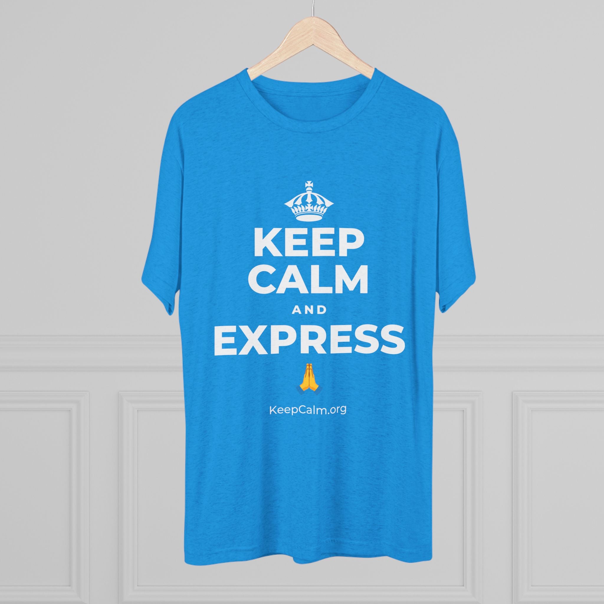 KEEP CALM AND EXPRESS 🙏 Tri-Blend Tee