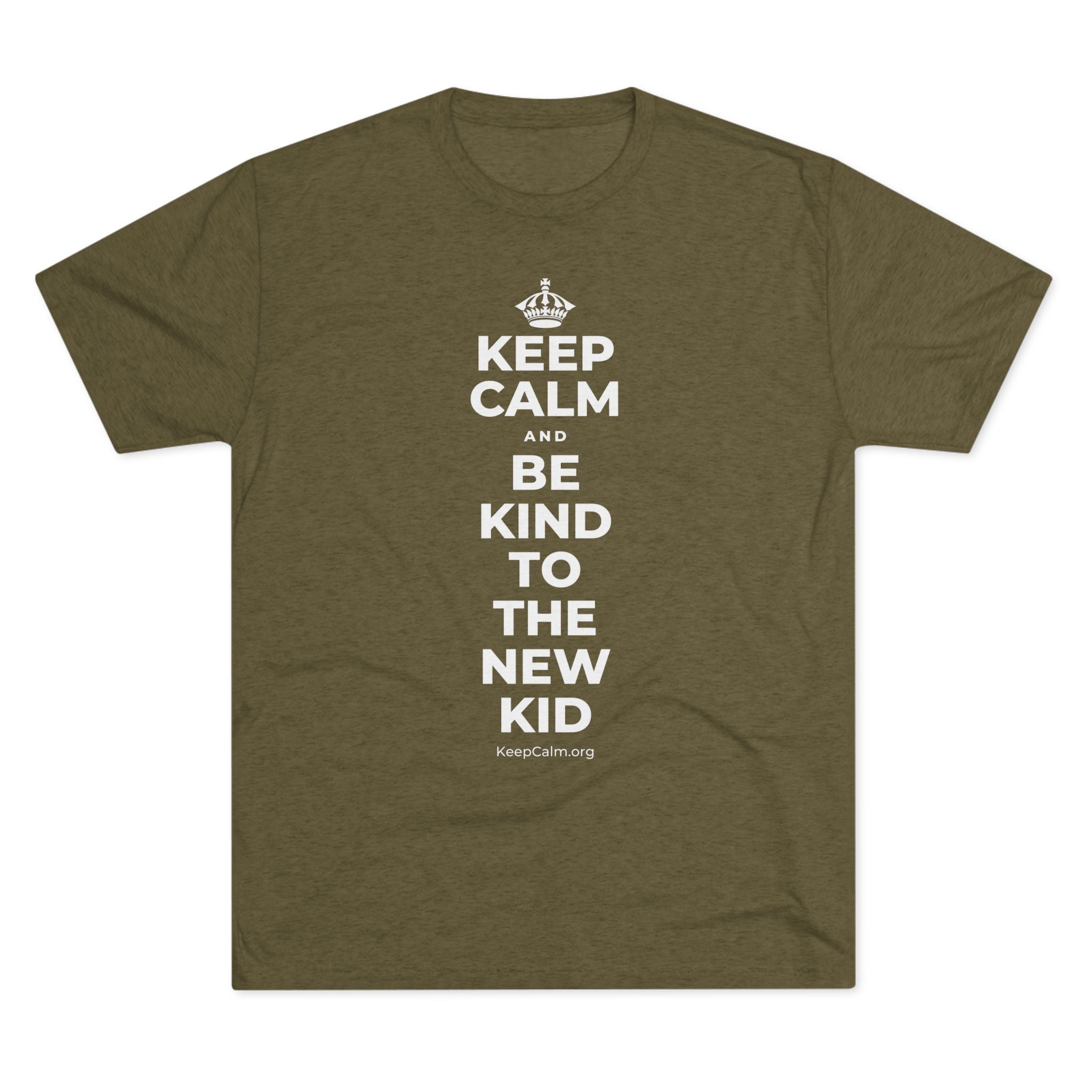 KEEP CALM AND BE KIND TO THE NEW KID Tri-Blend Tee