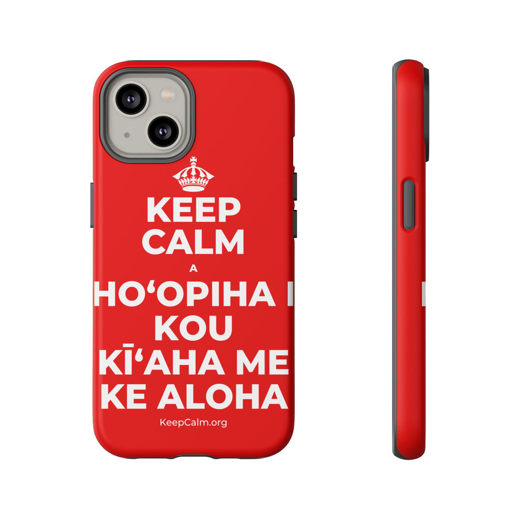 KEEP CALM A HOʻOPIHA I KOU KĪʻAHA ME KE ALOHA Phone Case