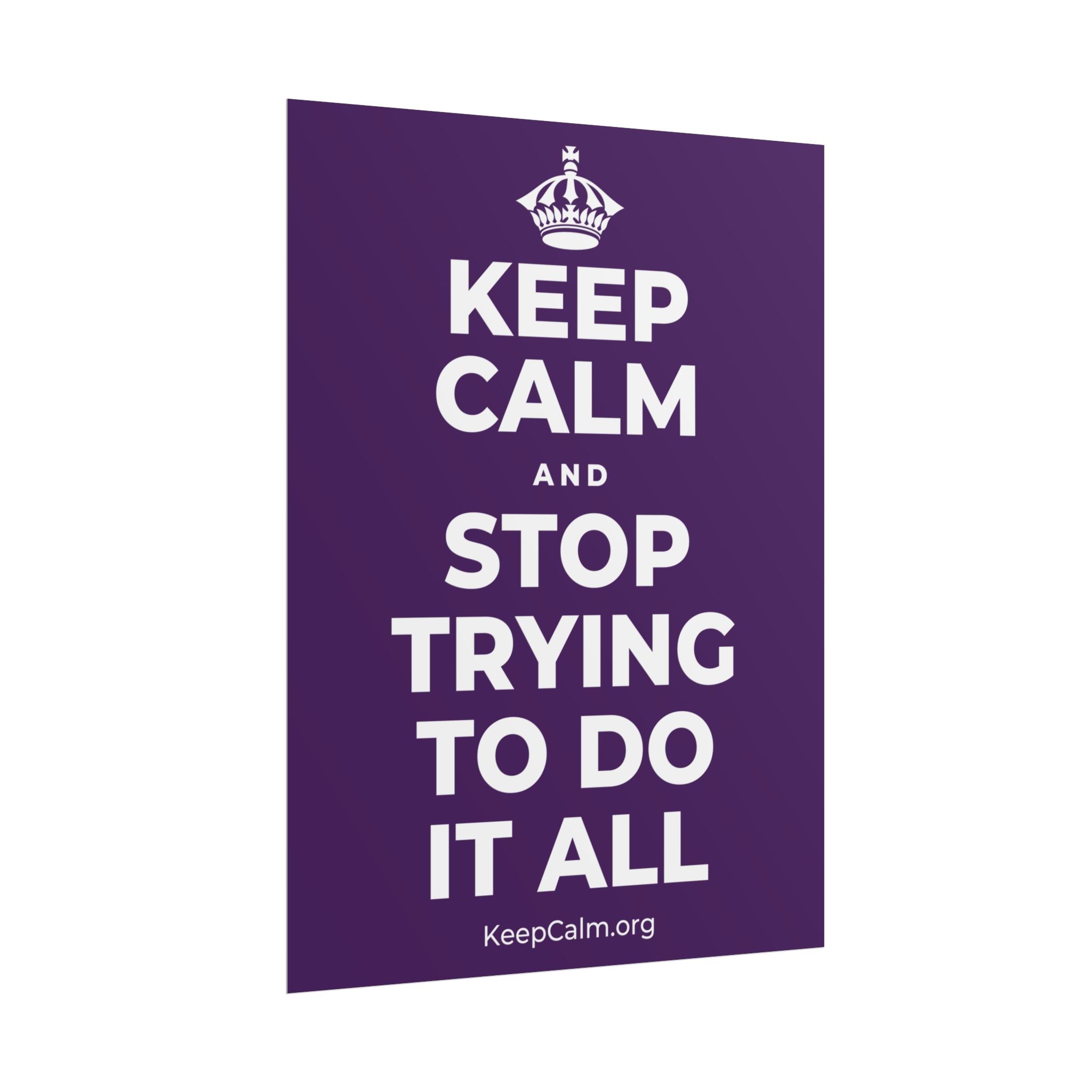 KEEP CALM AND STOP TRYING TO DO IT ALL Poster