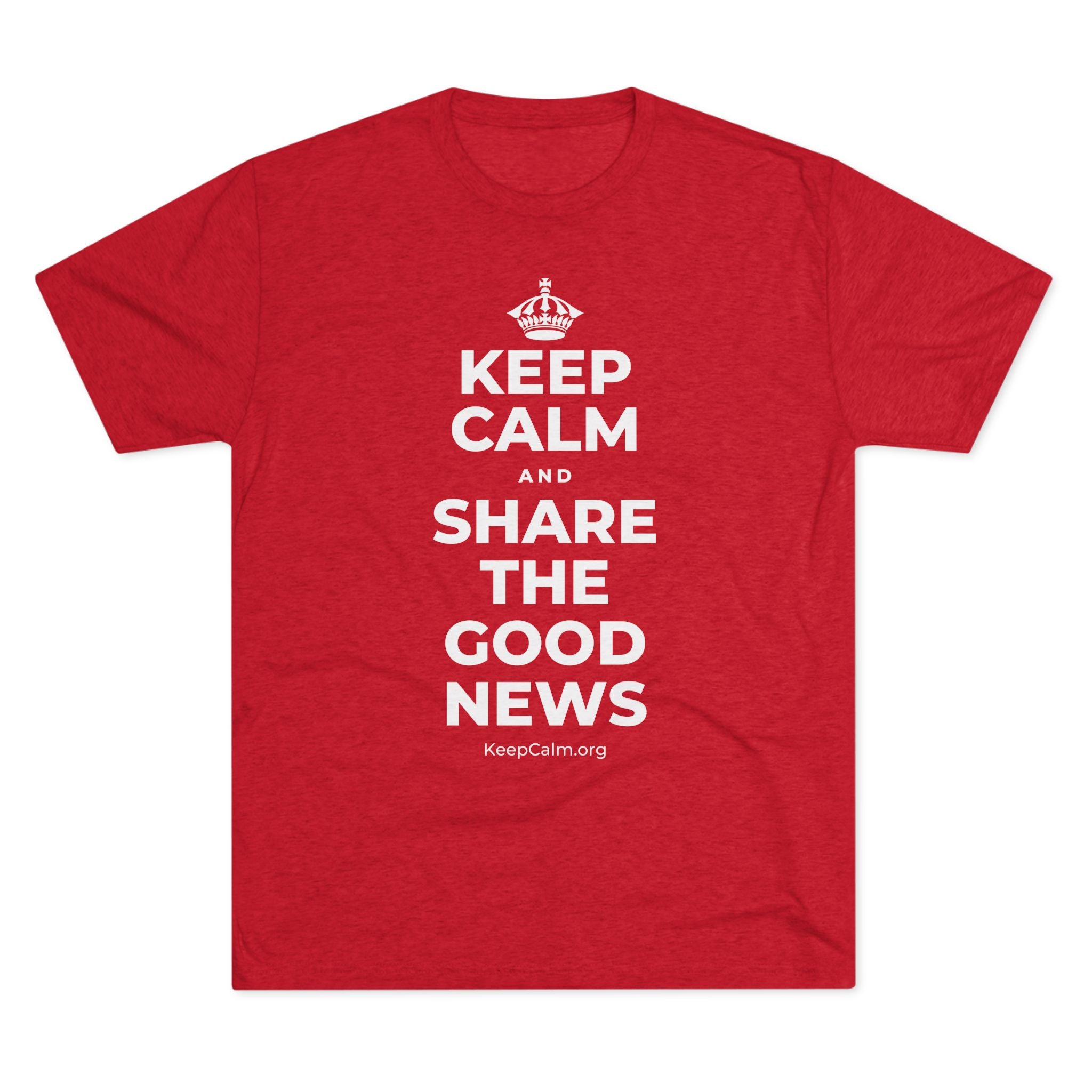 KEEP CALM AND SHARE THE GOOD NEWS Tri-Blend Tee