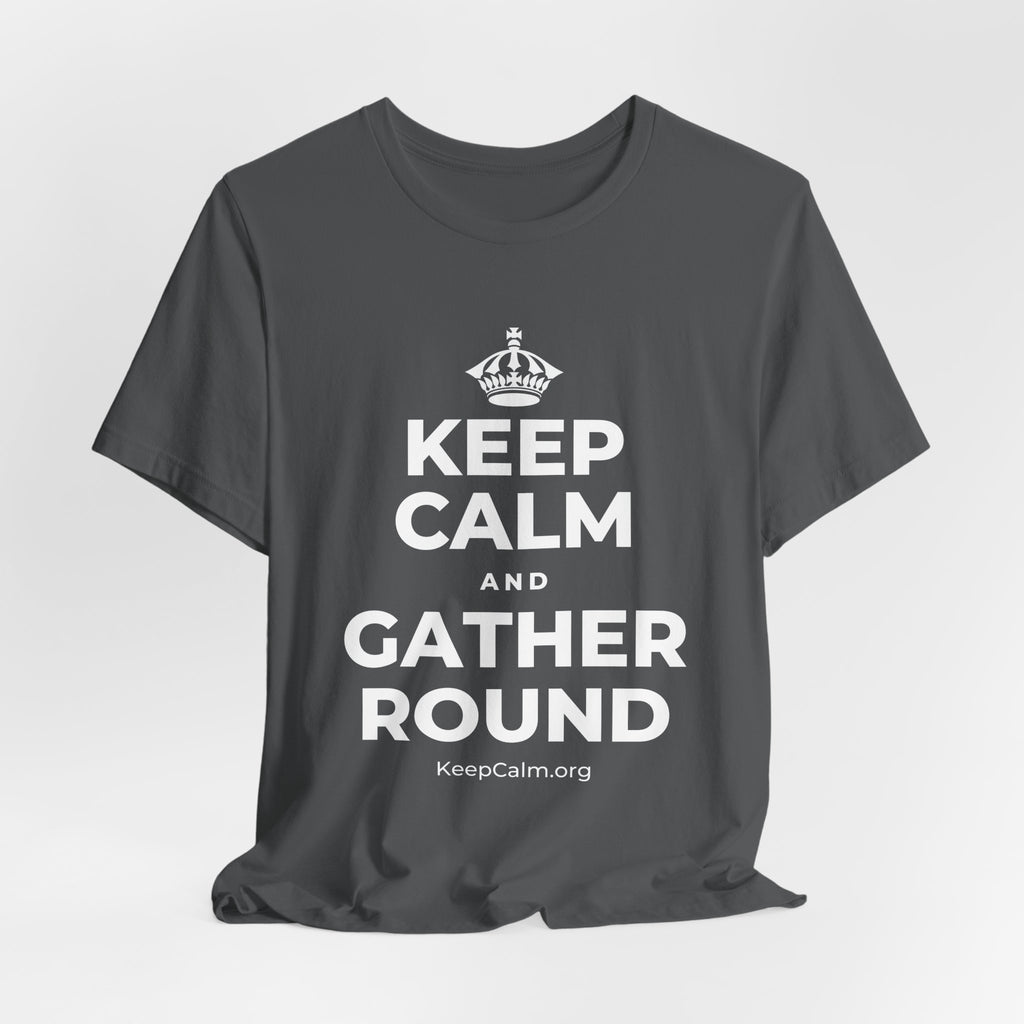 KEEP CALM AND GATHER ROUND T-Shirt (White–Asphalt)