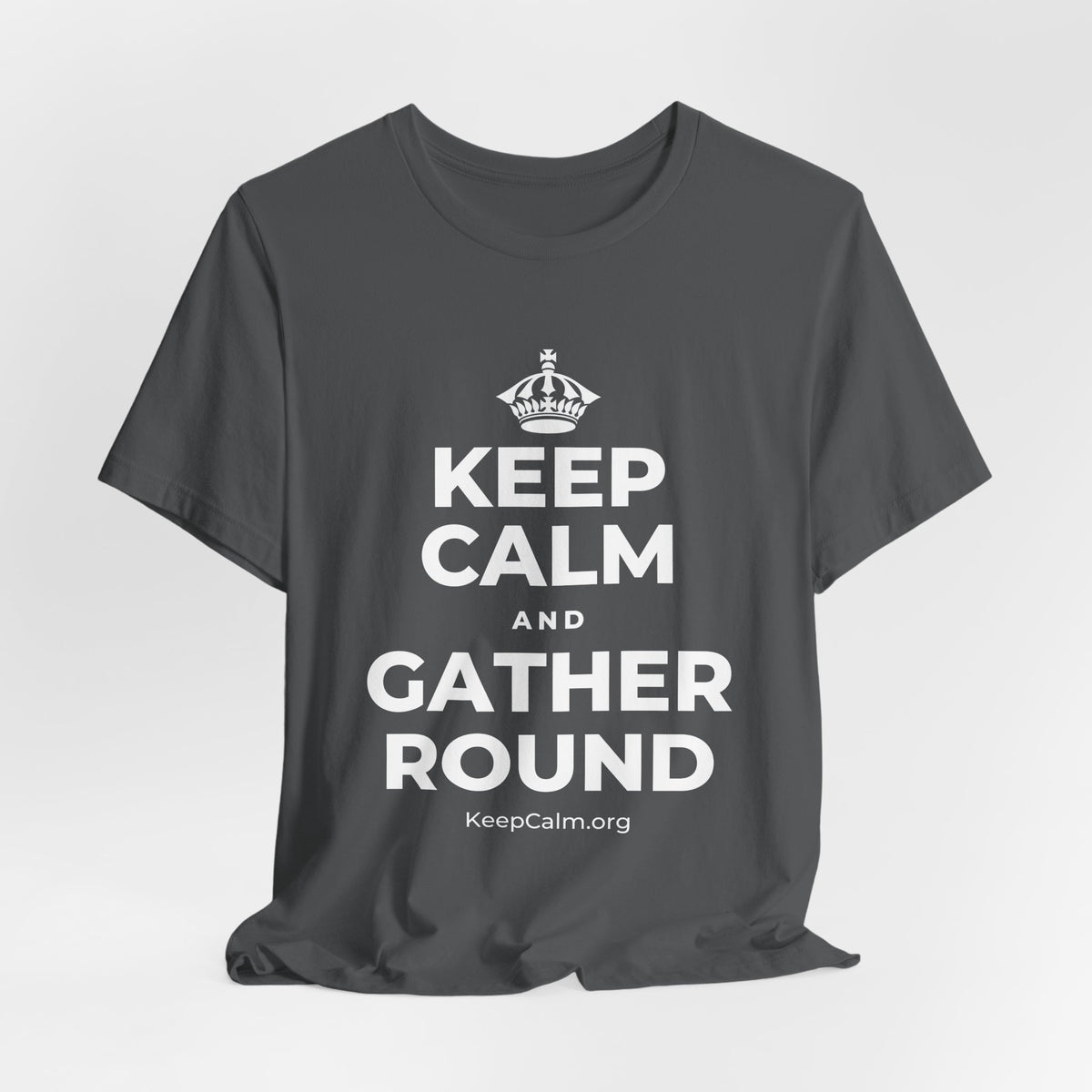 KEEP CALM AND GATHER ROUND T-Shirt (White–Asphalt)