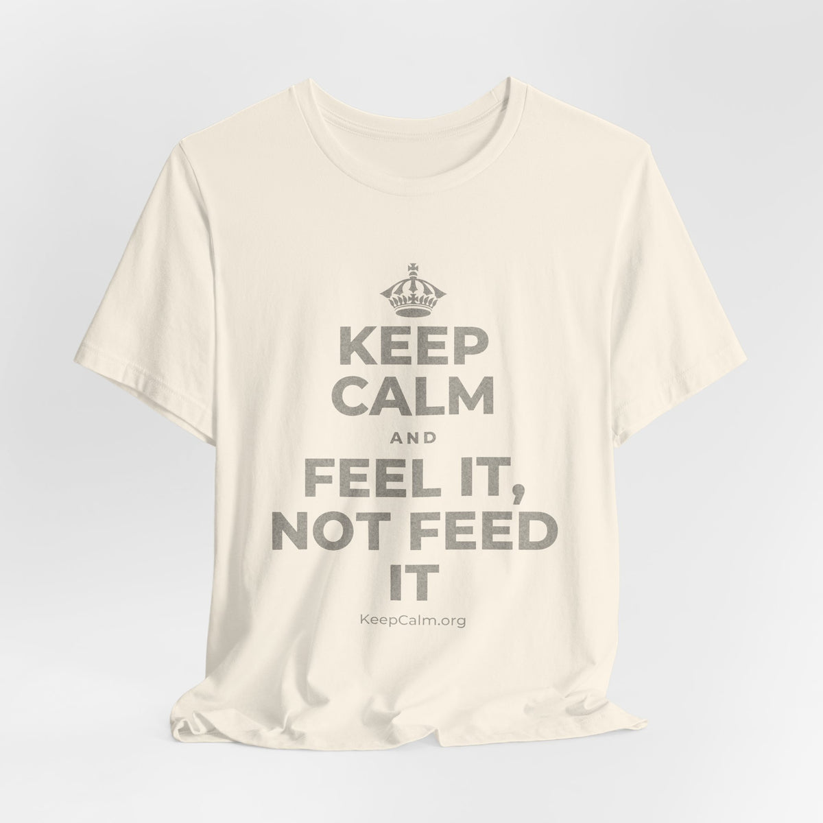 KEEP CALM AND FEEL IT, NOT FEED IT T-Shirt (White–Asphalt)