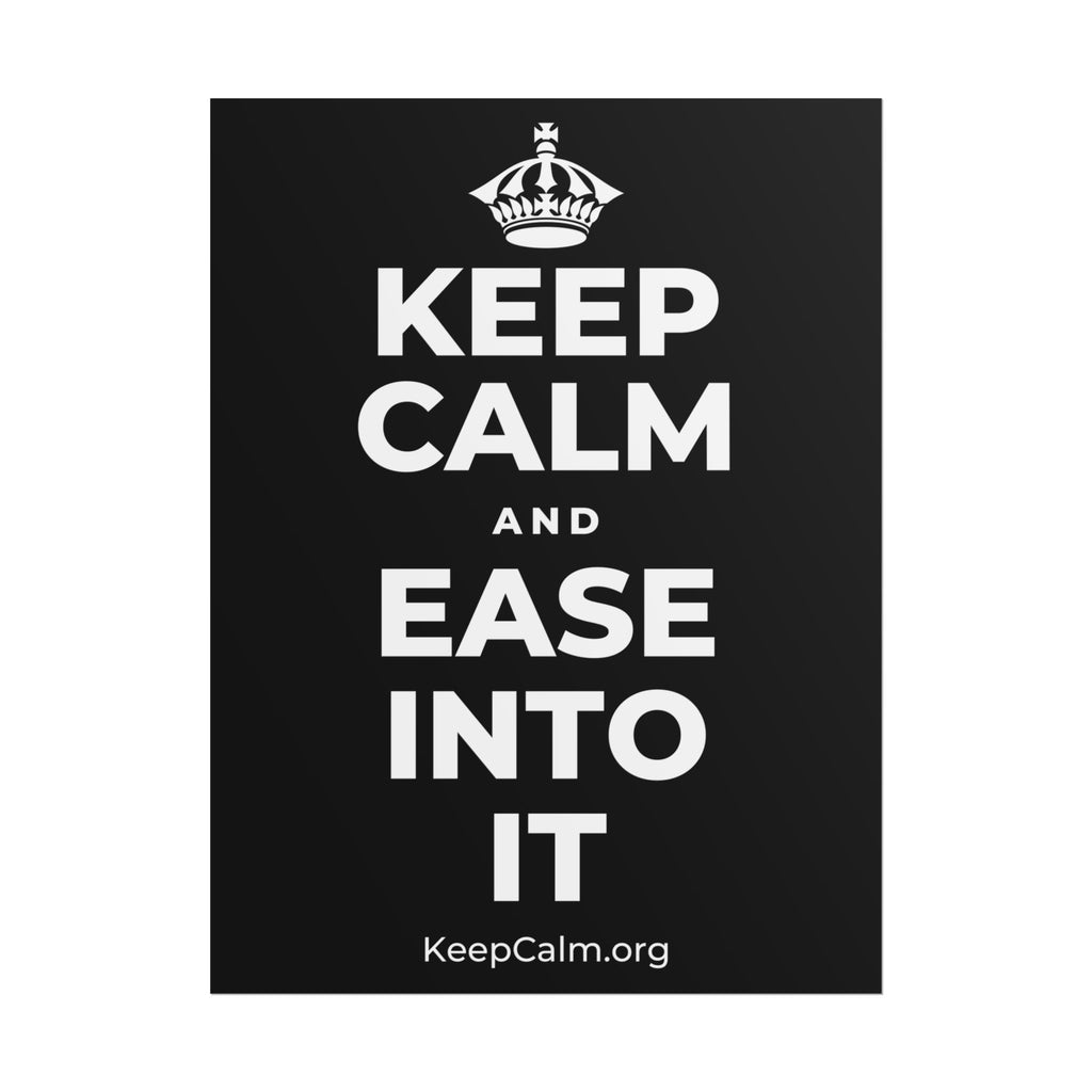 KEEP CALM AND EASE INTO IT Poster