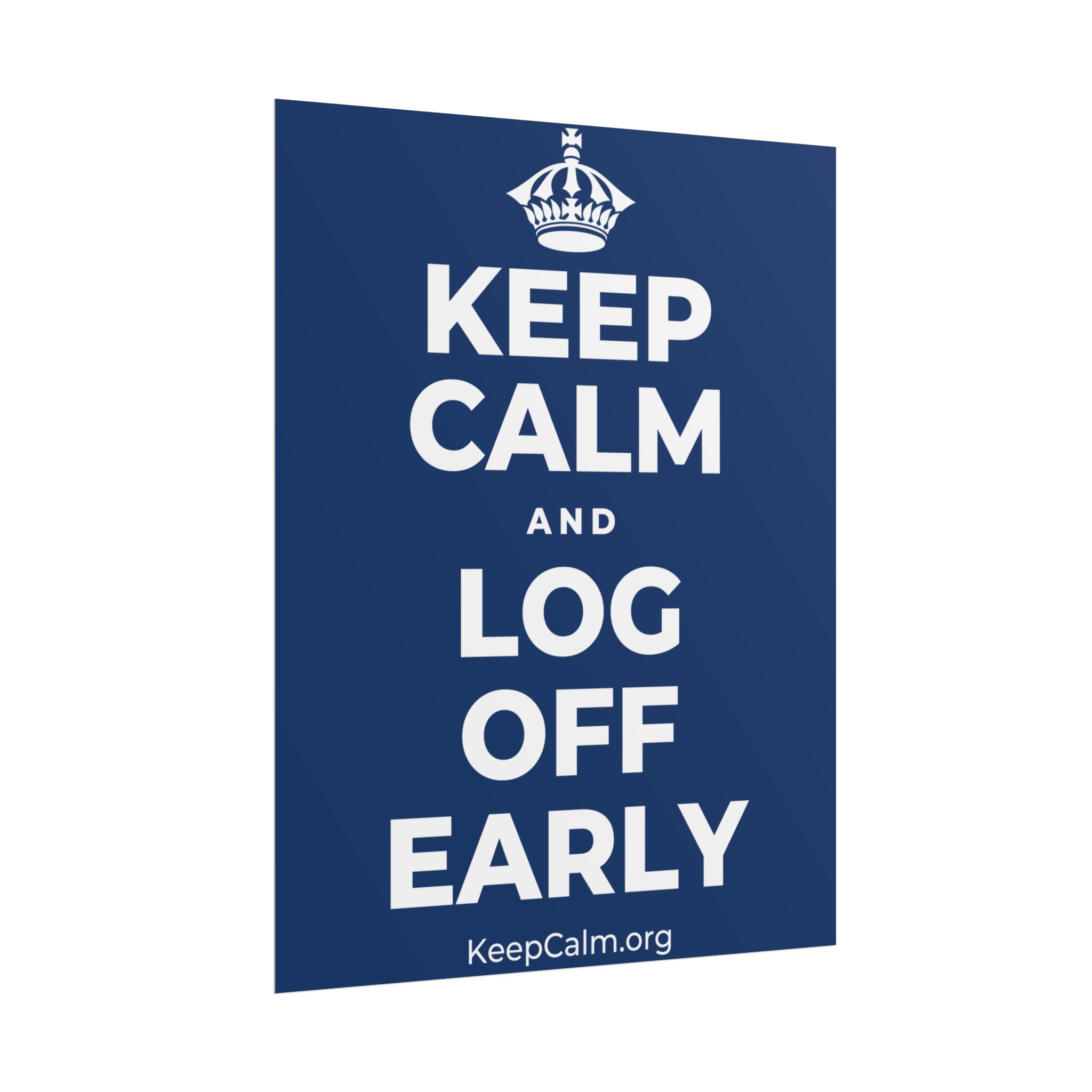 KEEP CALM AND LOG OFF EARLY Poster